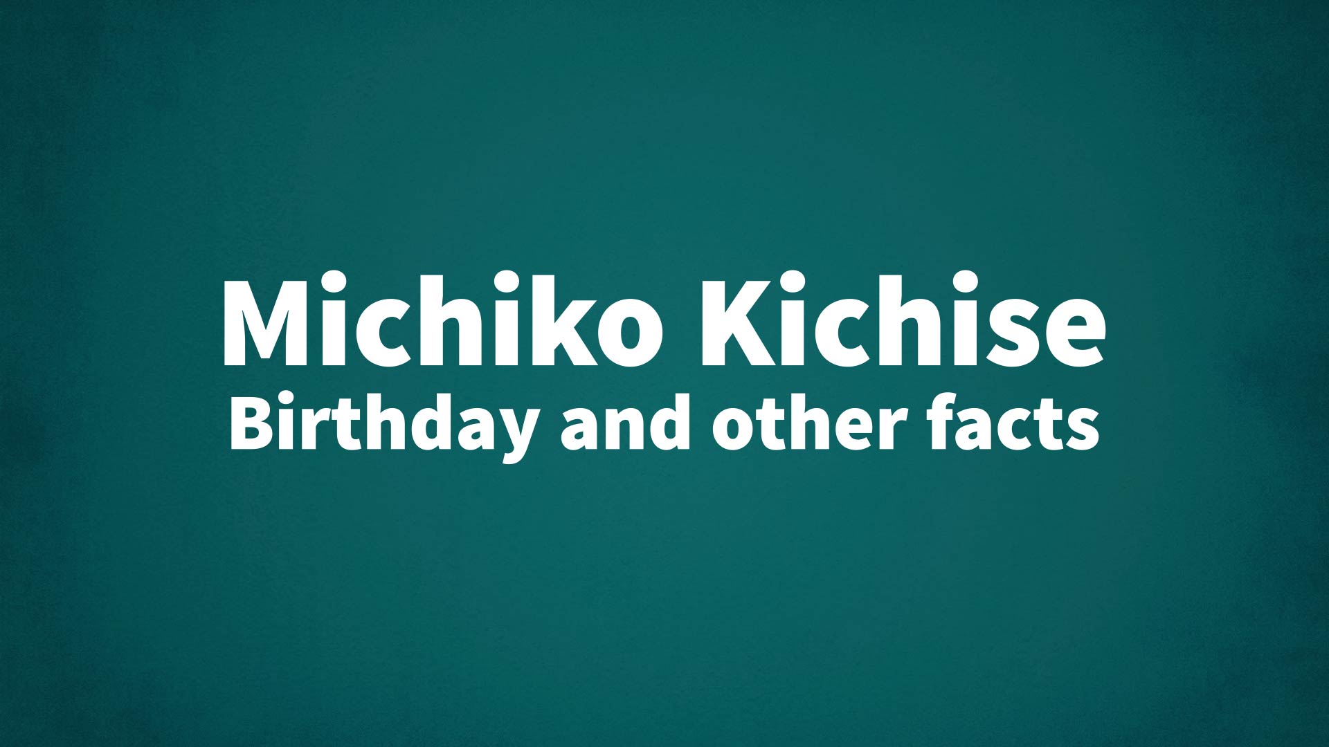 title image for Michiko Kichise birthday
