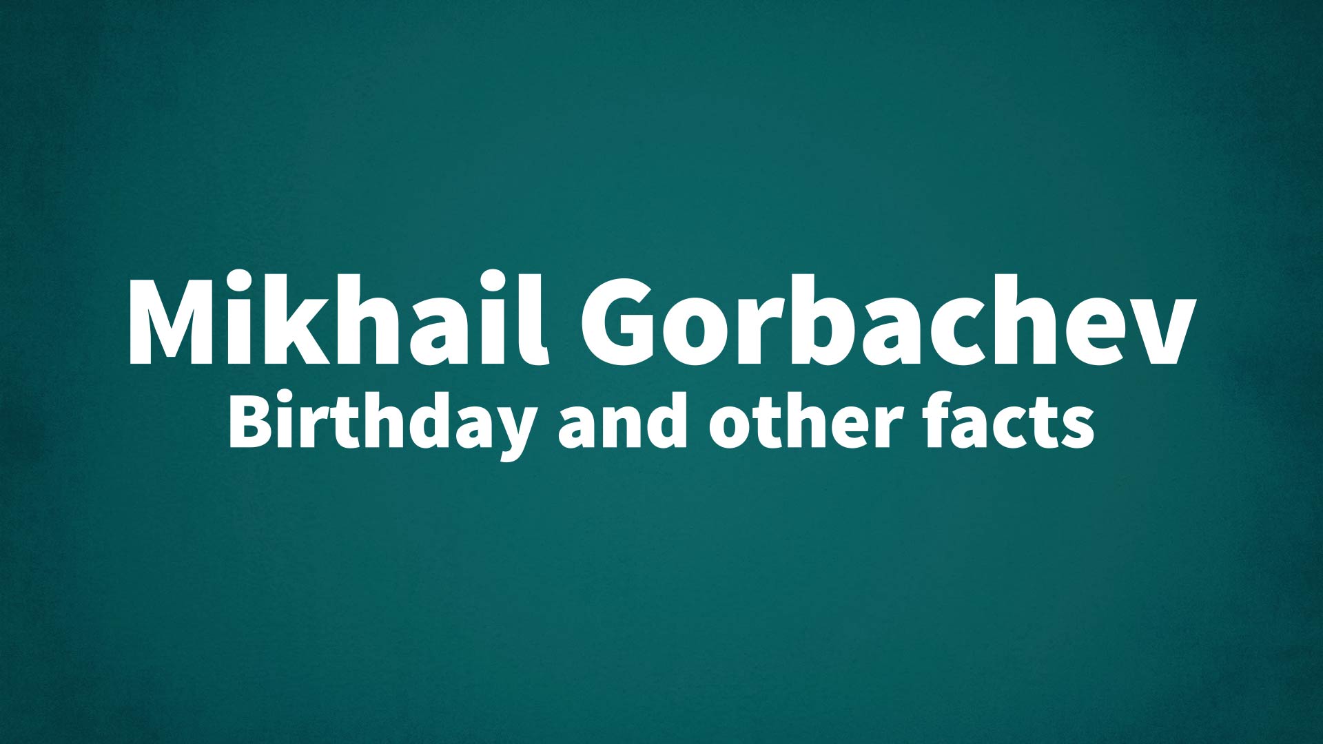 title image for Mikhail Gorbachev birthday