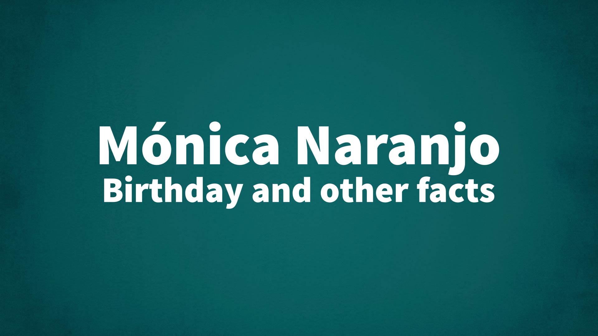 Mónica Naranjo - Birthday and other facts