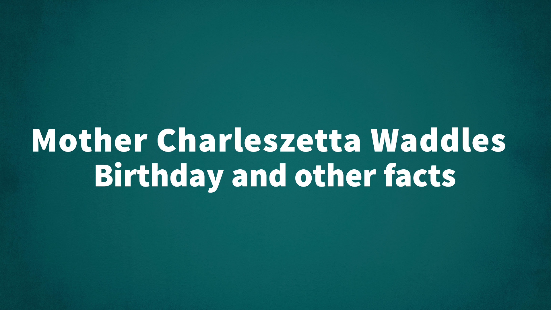 title image for Mother Charleszetta Waddles birthday