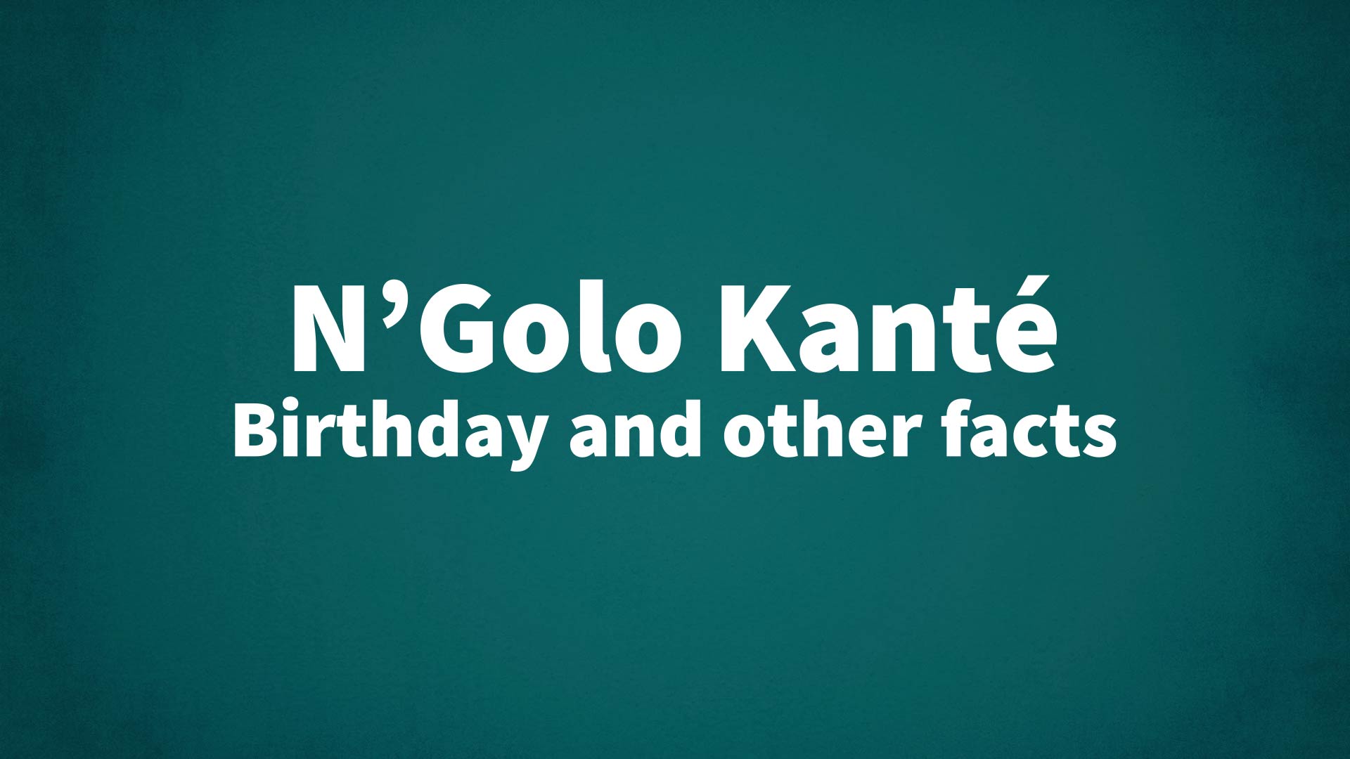 title image for N’Golo Kanté birthday