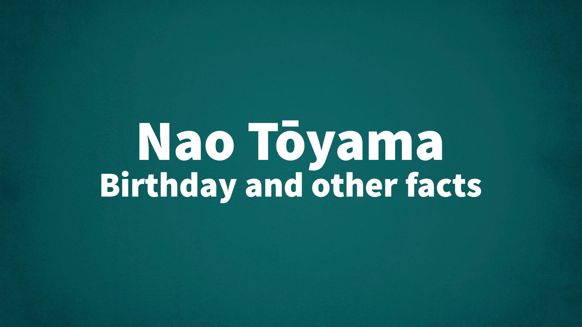 title image for Nao Tōyama birthday