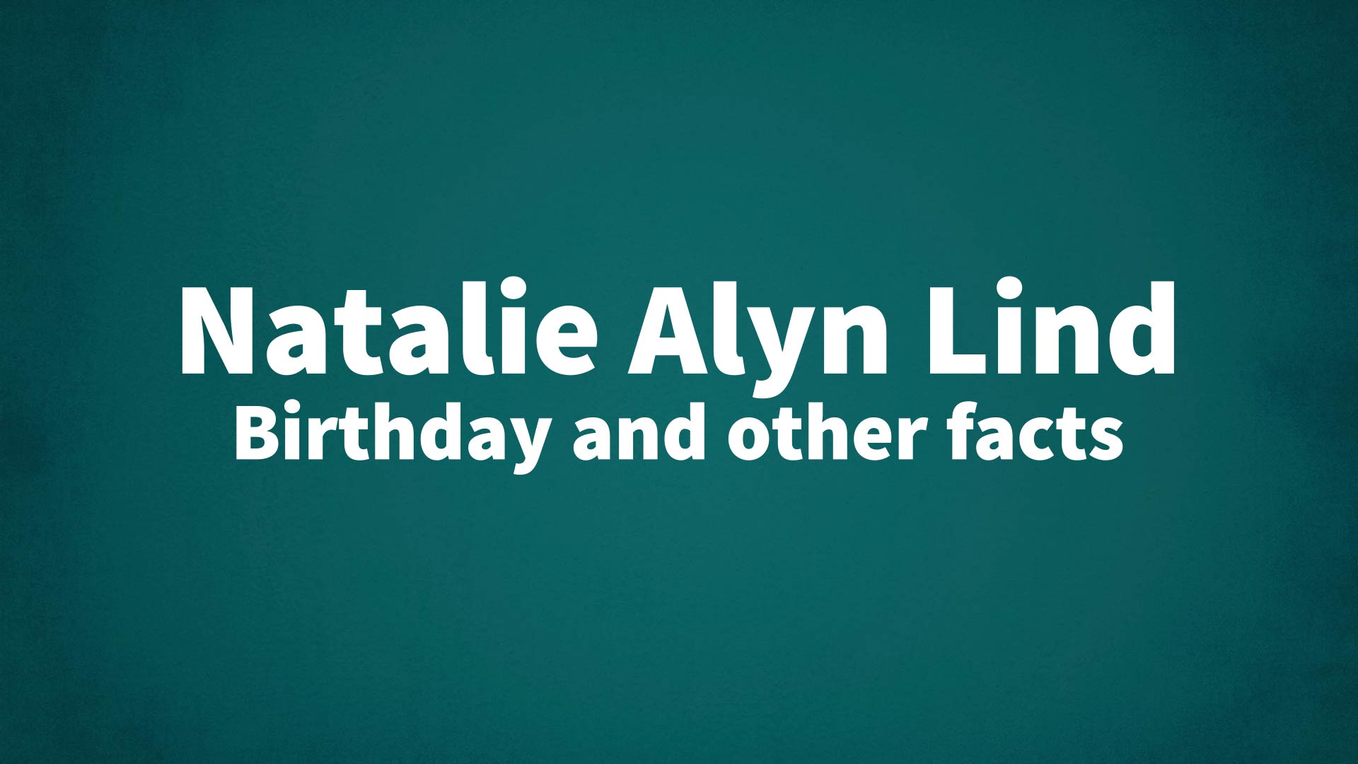title image for Natalie Alyn Lind birthday