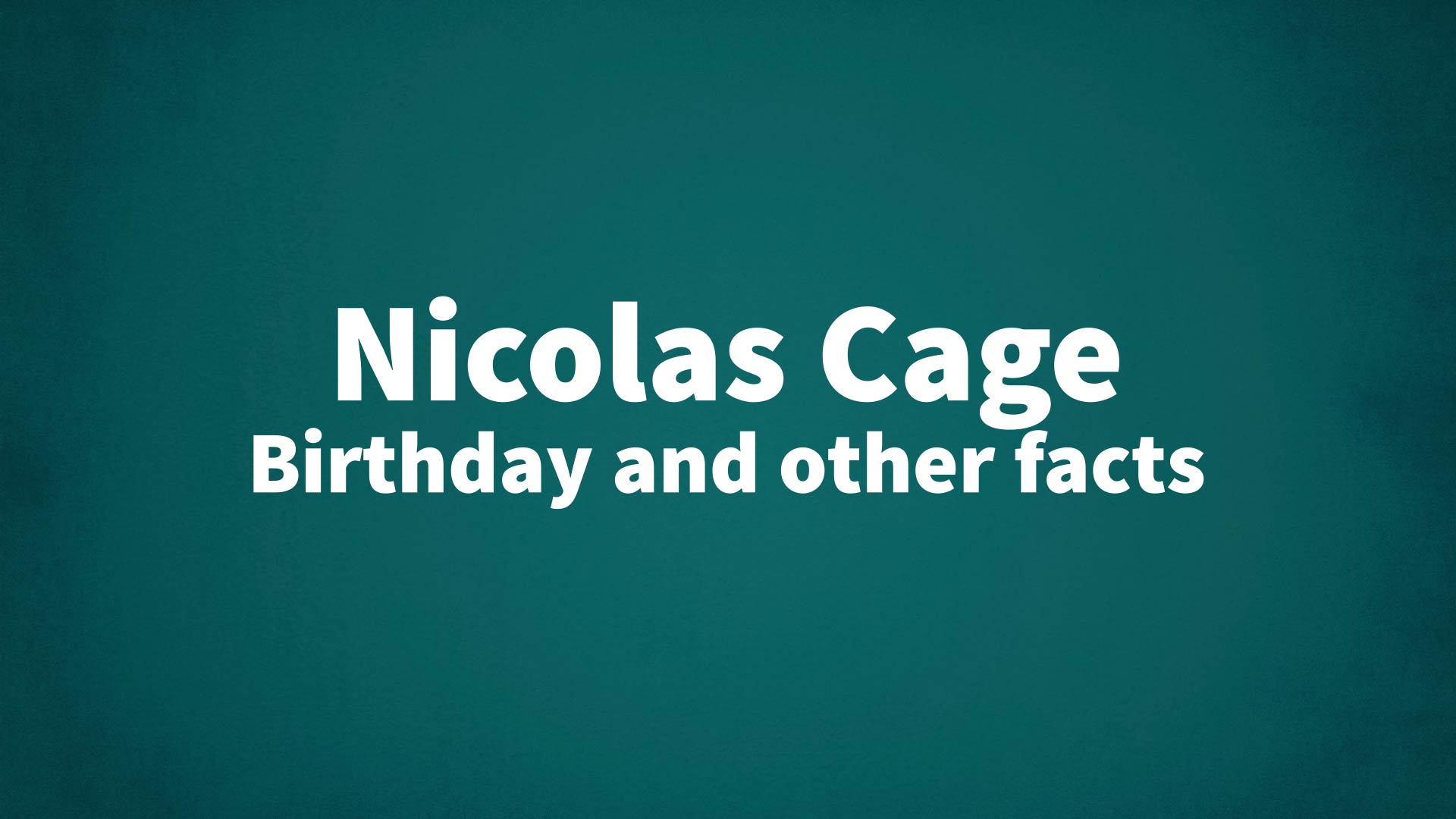 Nicolas Cage - Birthday and other facts