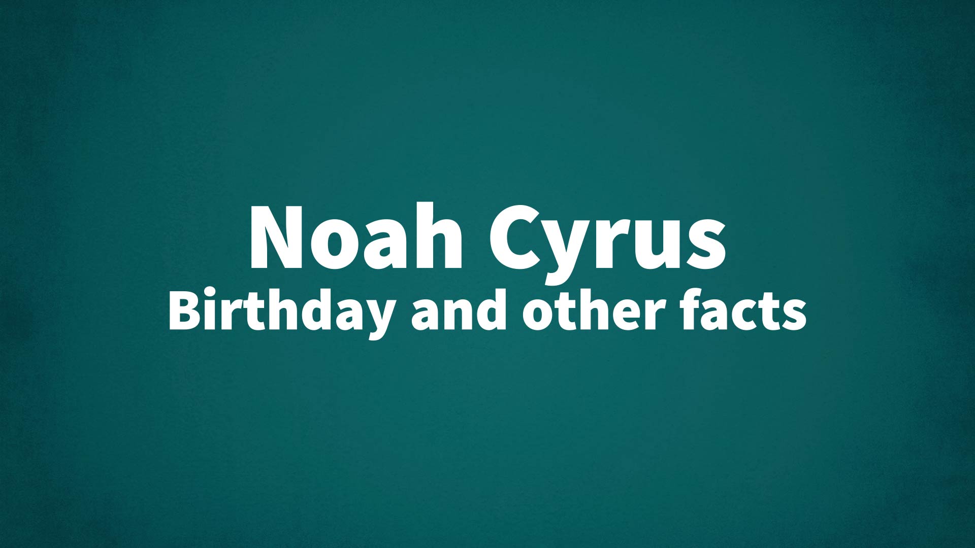 title image for Noah Cyrus birthday