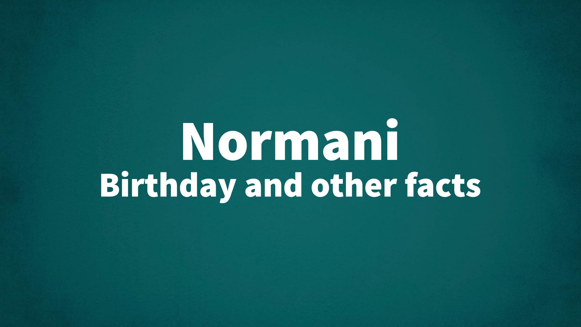 Normani - Birthday and other facts