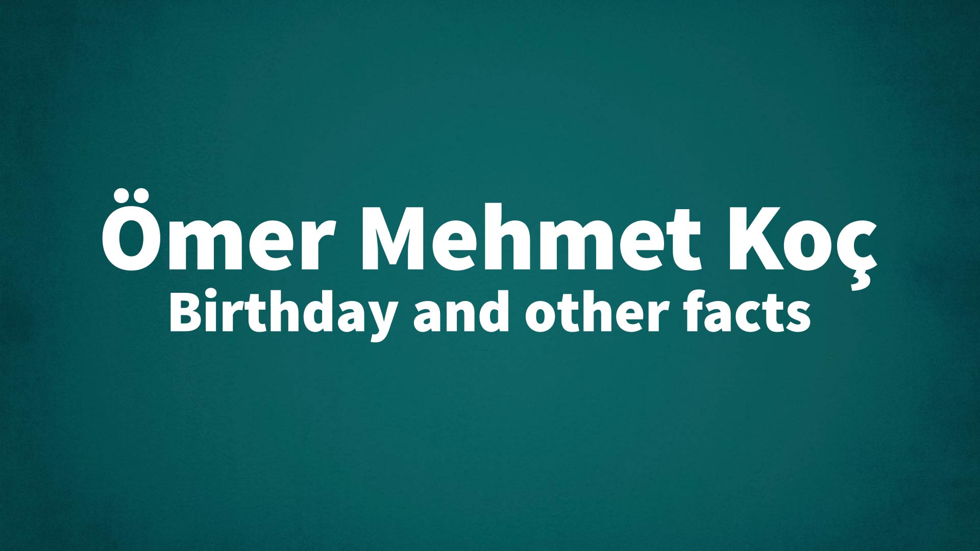 title image for Ömer Mehmet Koç birthday