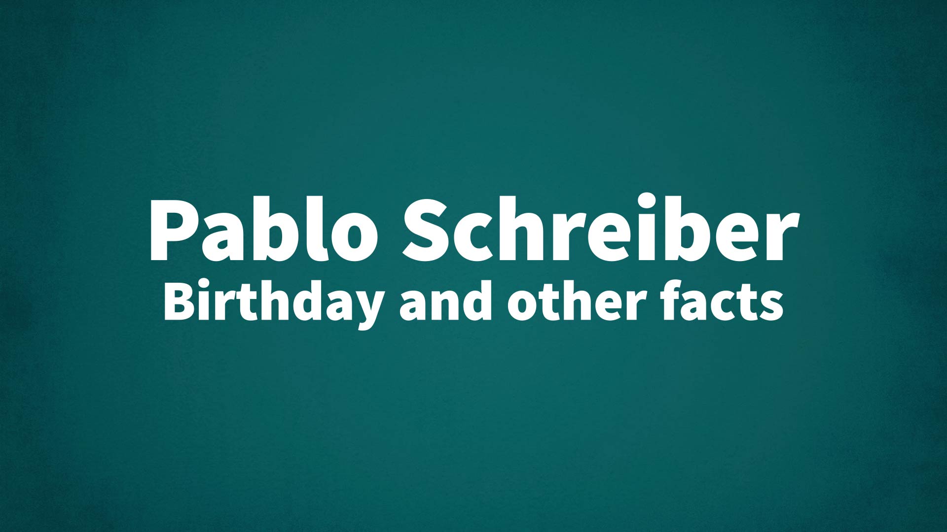 Pablo Schreiber Birthday and other facts
