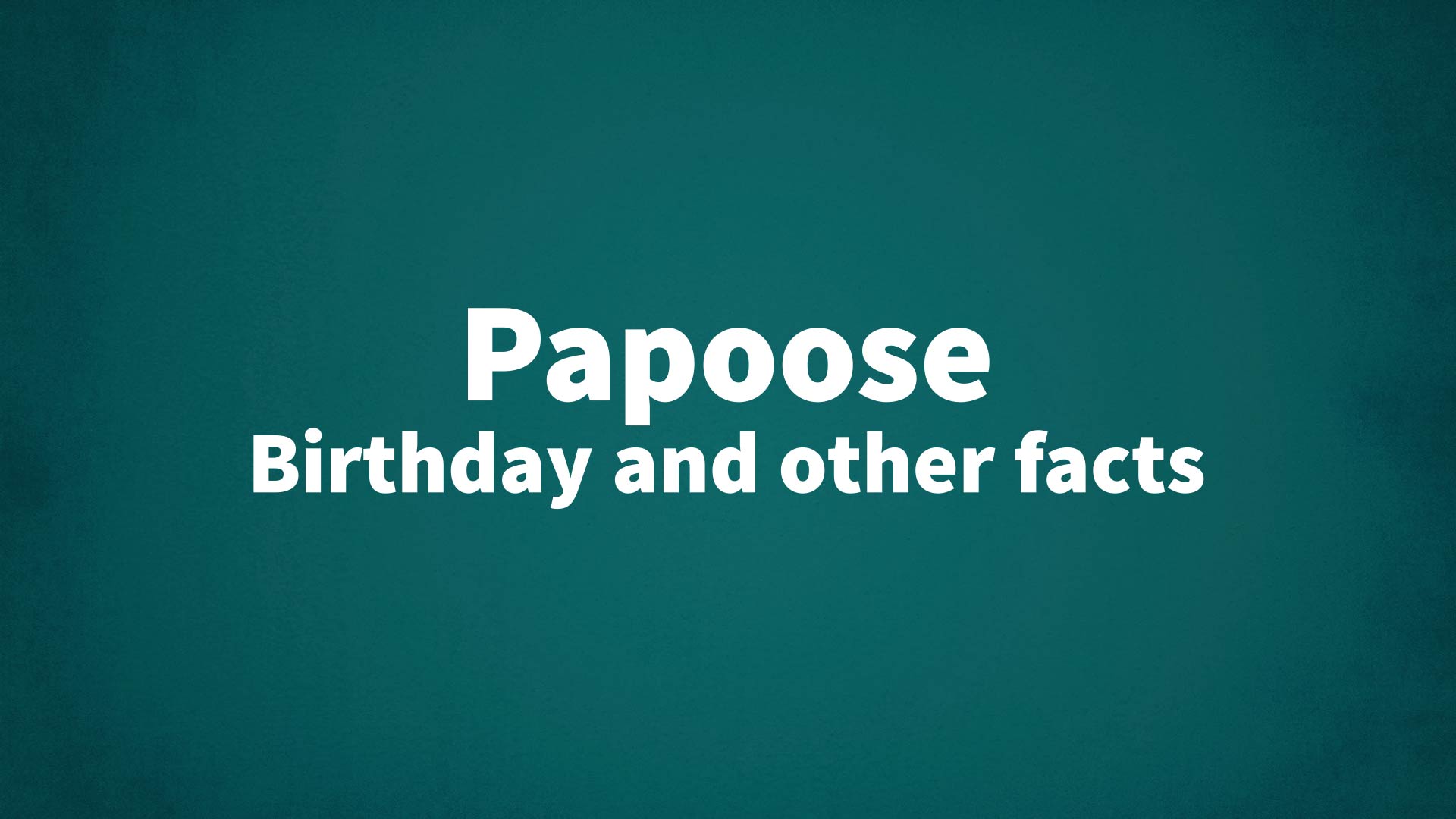 title image for Papoose birthday