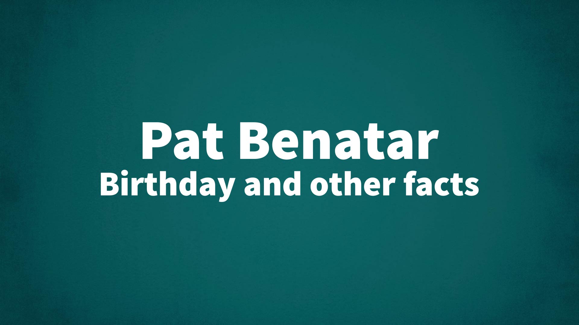title image for Pat Benatar birthday
