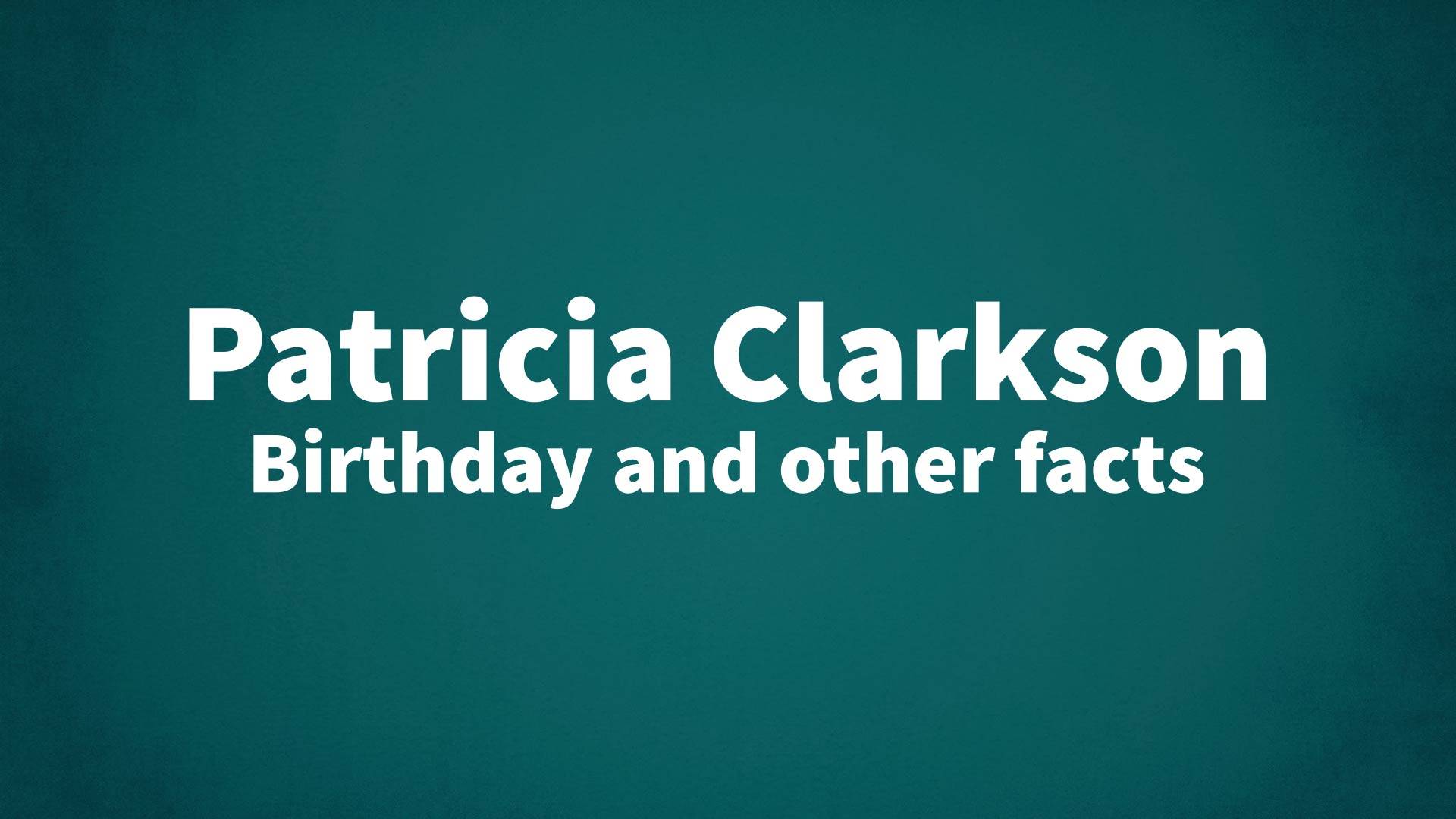 title image for Patricia Clarkson birthday