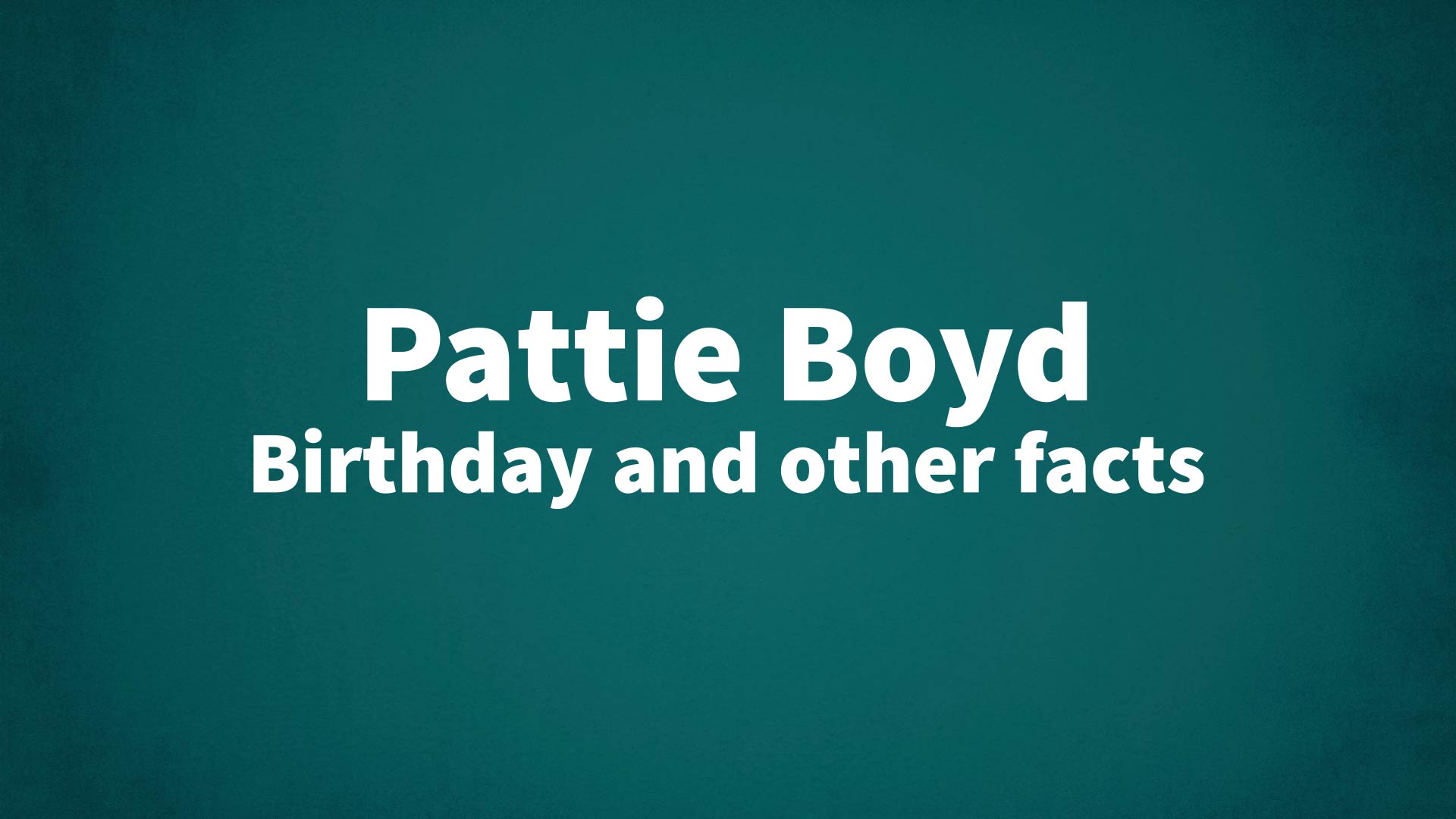 title image for Pattie Boyd birthday