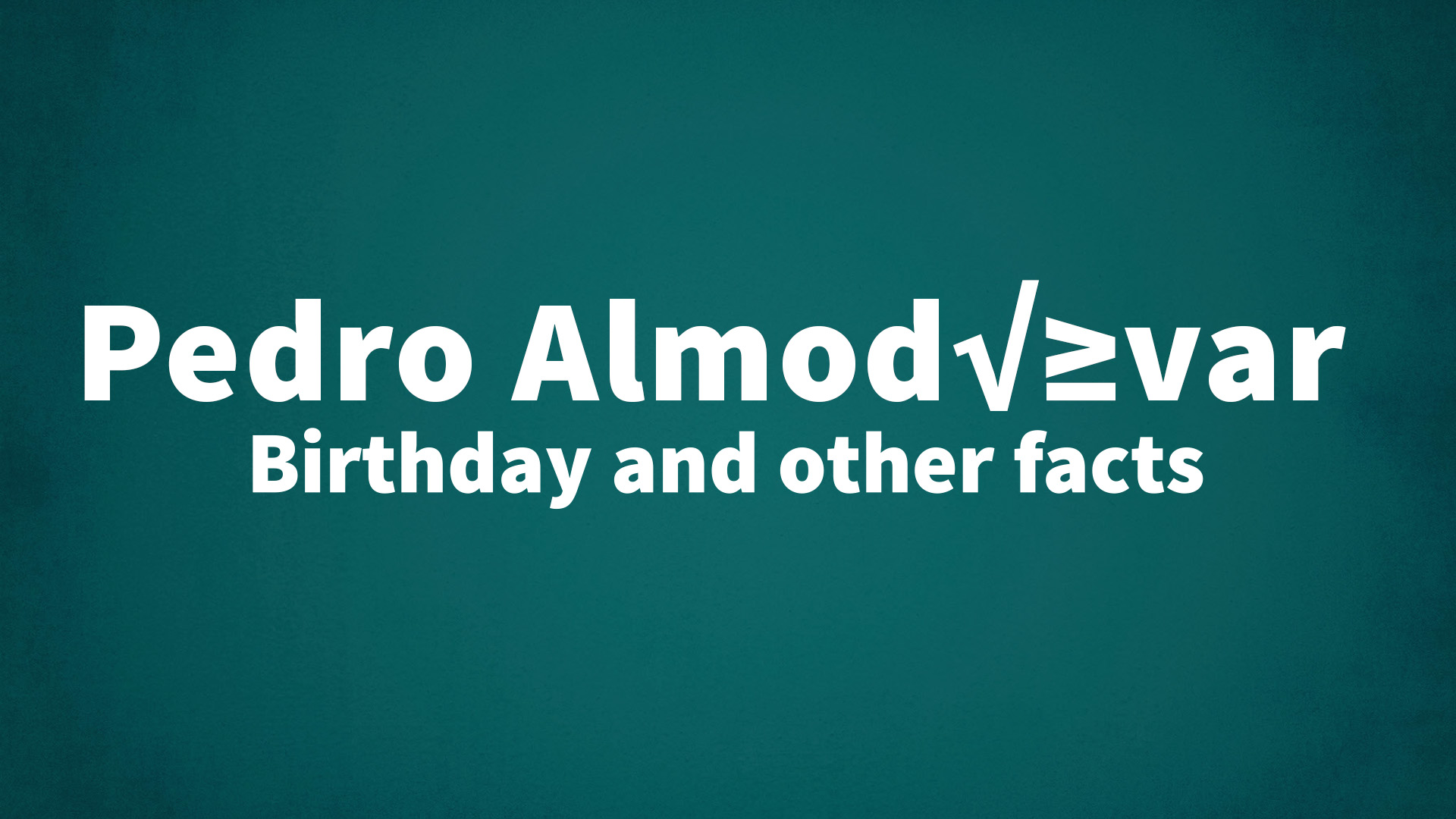 Pedro Almodóvar - Birthday and other facts
