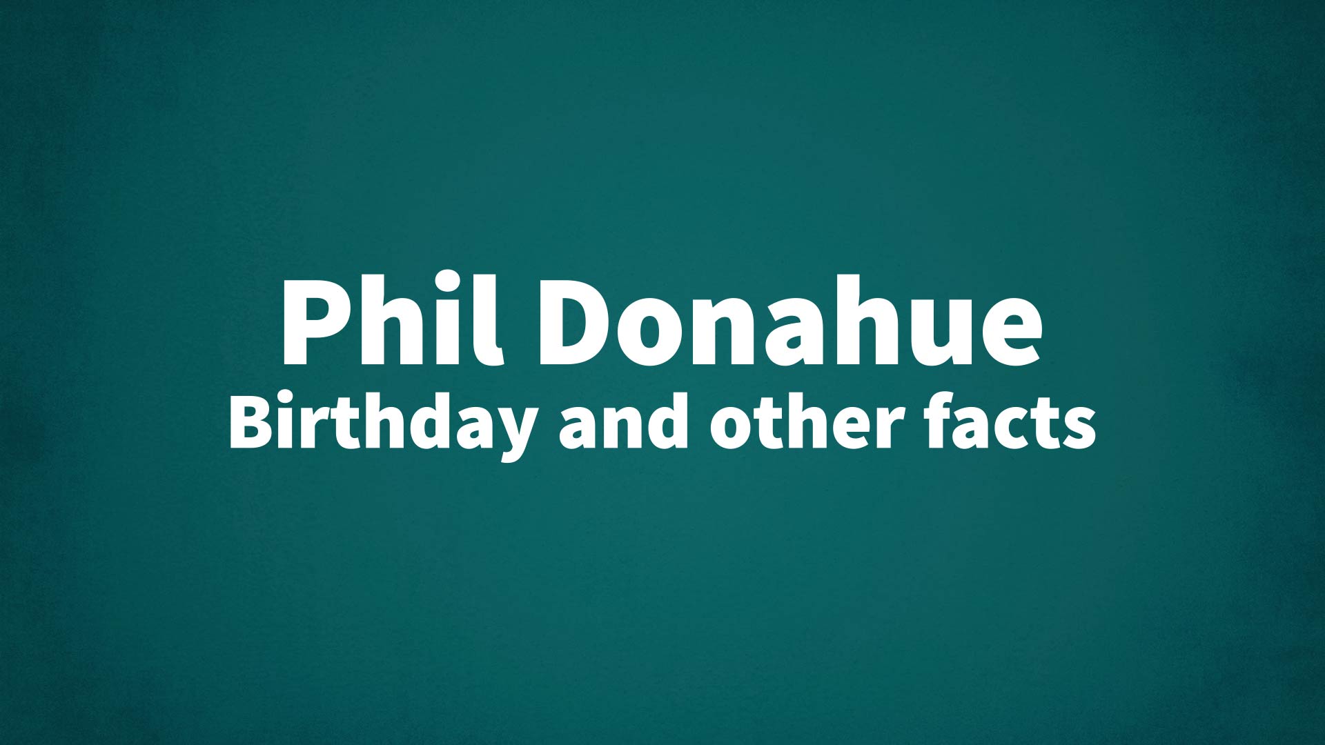 title image for Phil Donahue birthday
