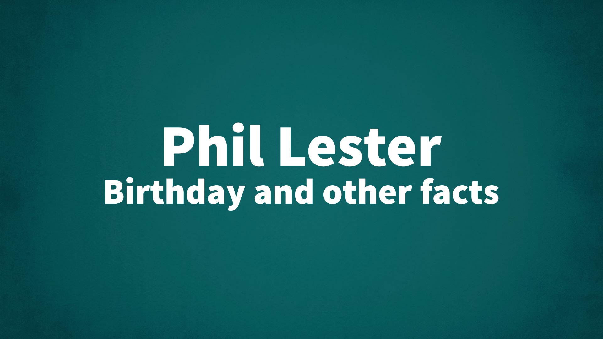 title image for Phil Lester birthday