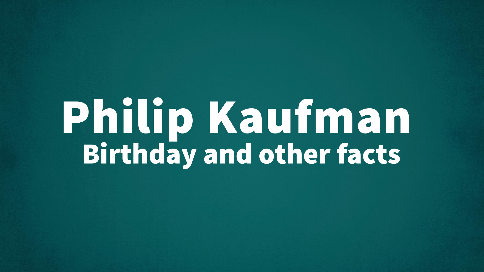 title image for Philip Kaufman birthday