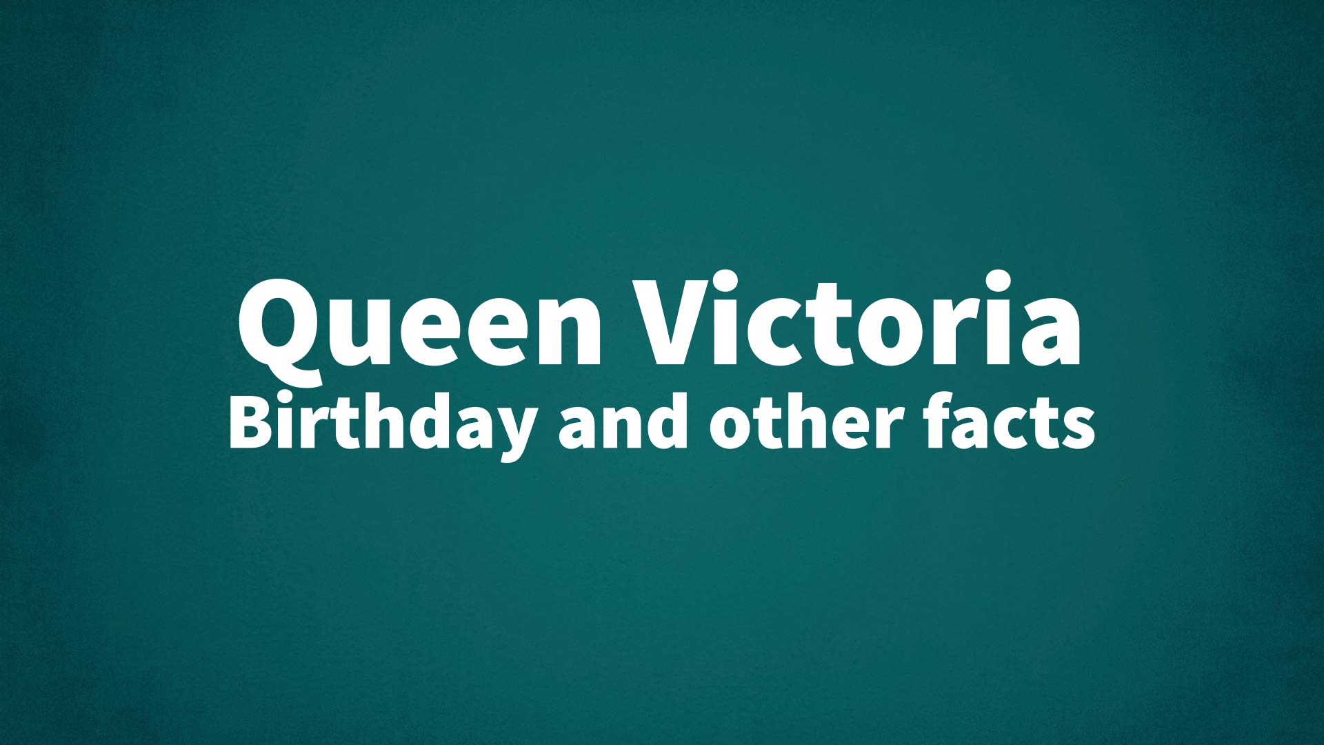 title image for Queen Victoria birthday