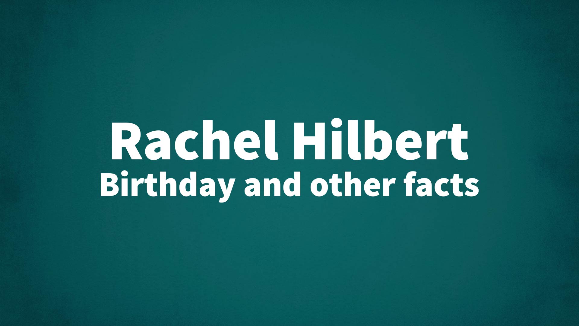 title image for Rachel Hilbert birthday