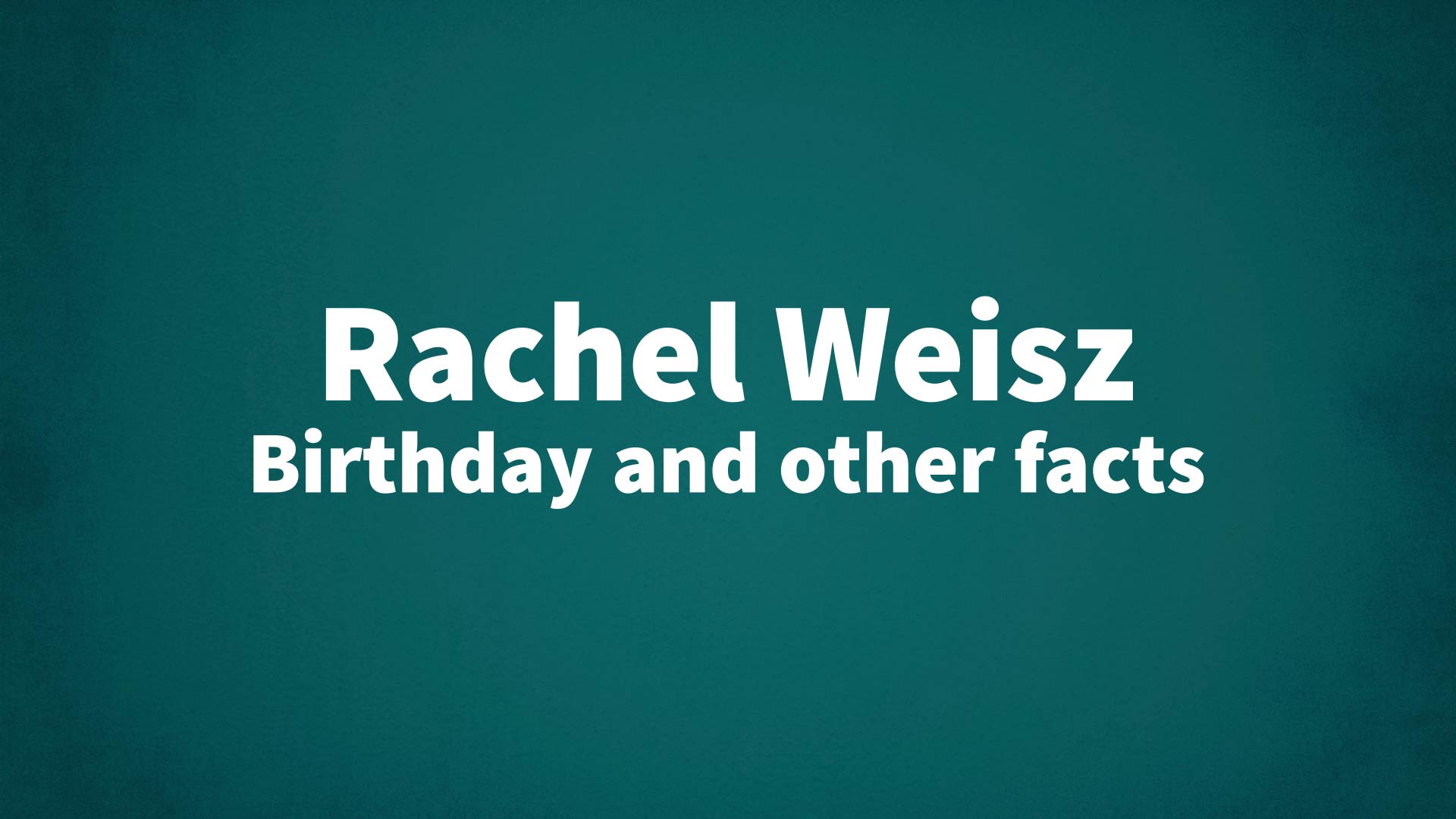 title image for Rachel Weisz birthday