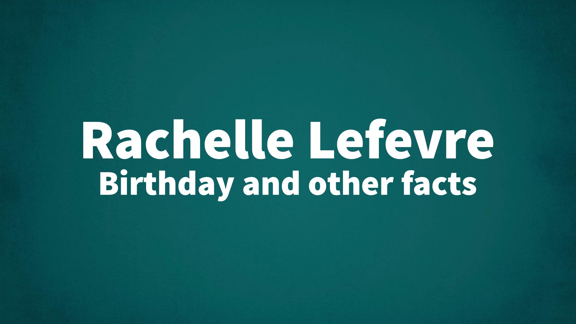 title image for Rachelle Lefevre birthday