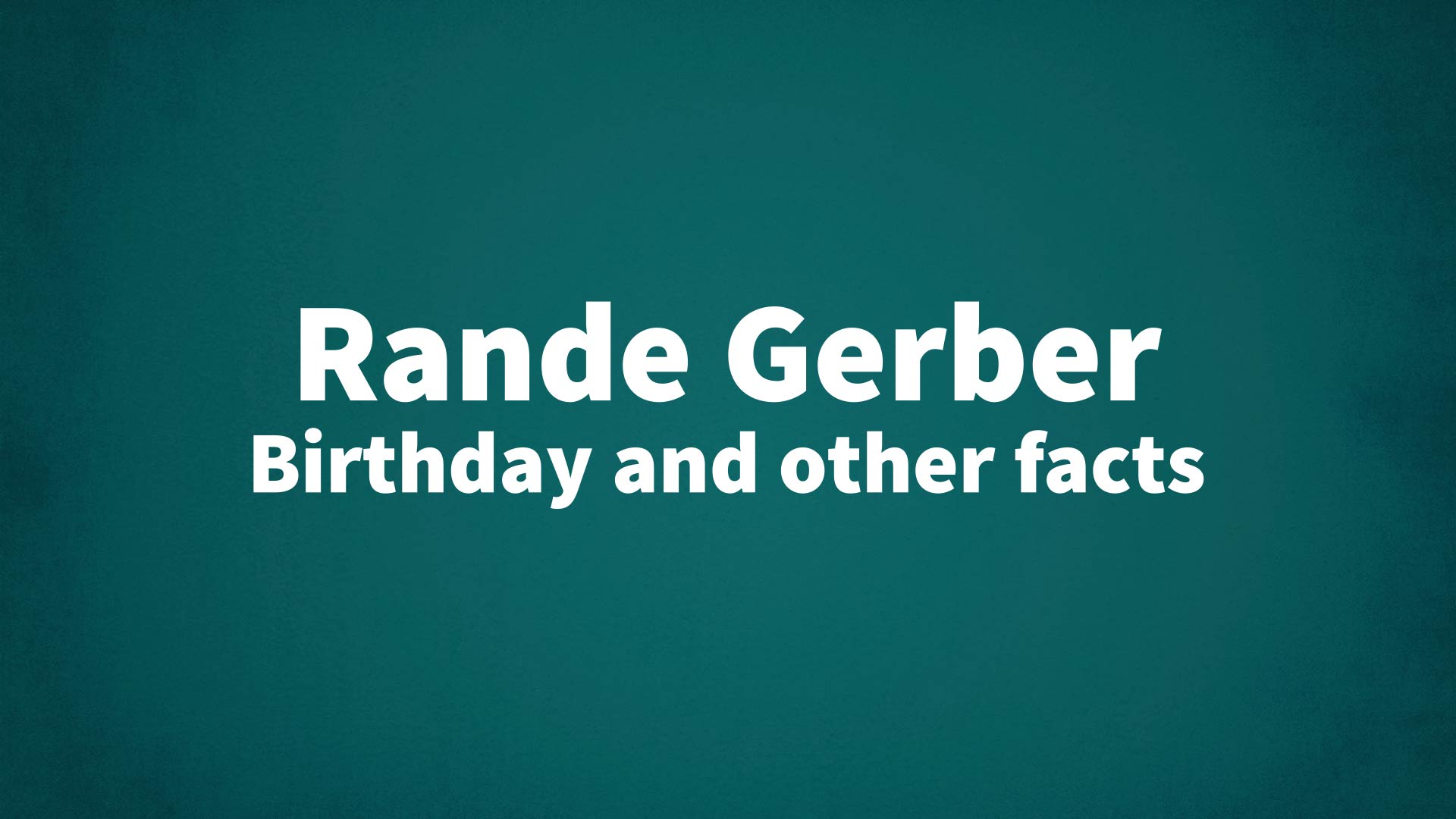 Rande Gerber - Birthday and other facts