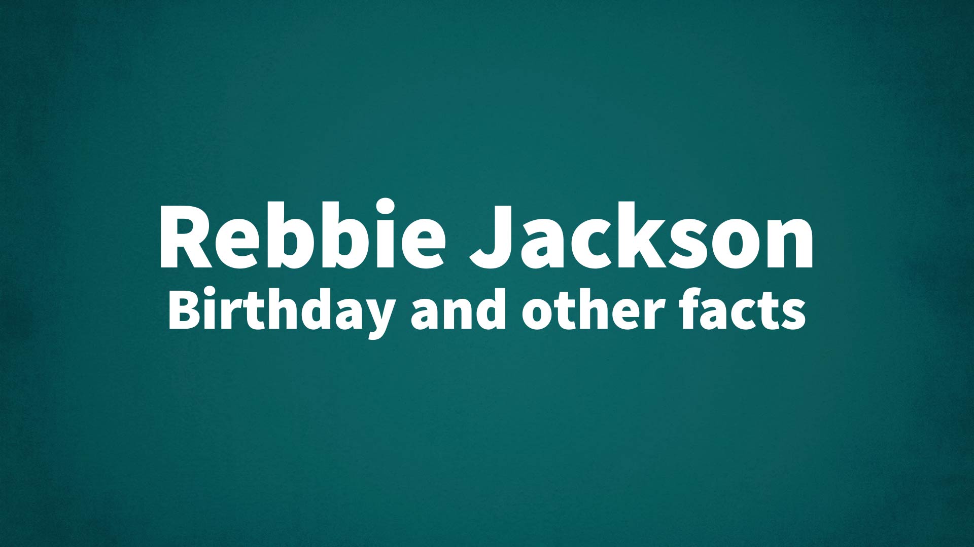 Rebbie Jackson - Birthday and other facts