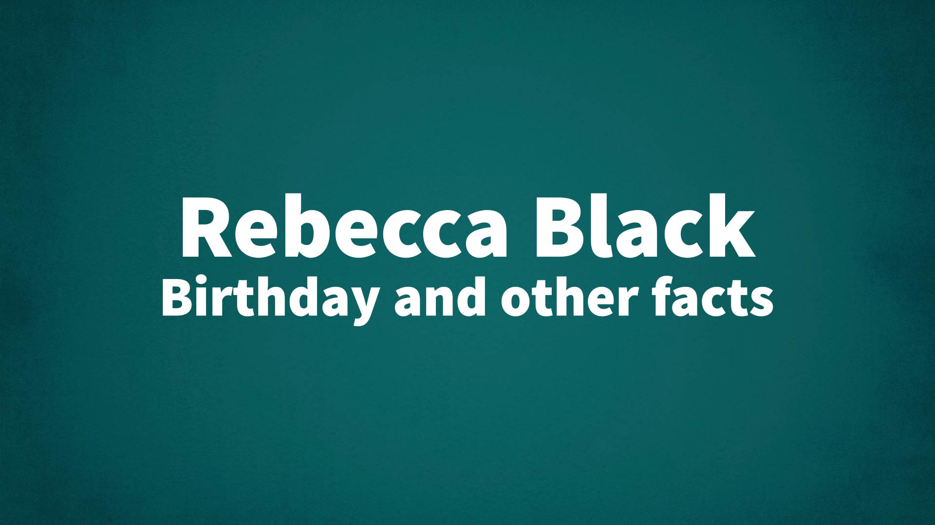 title image for Rebecca Black birthday