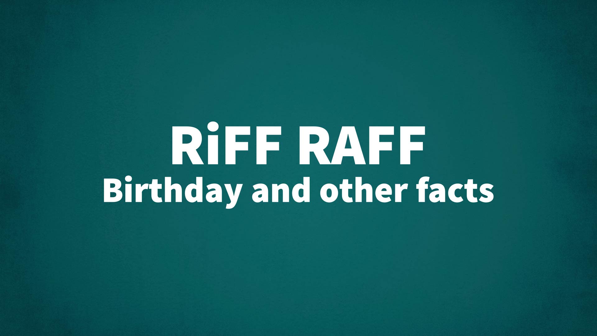 title image for RiFF RAFF birthday