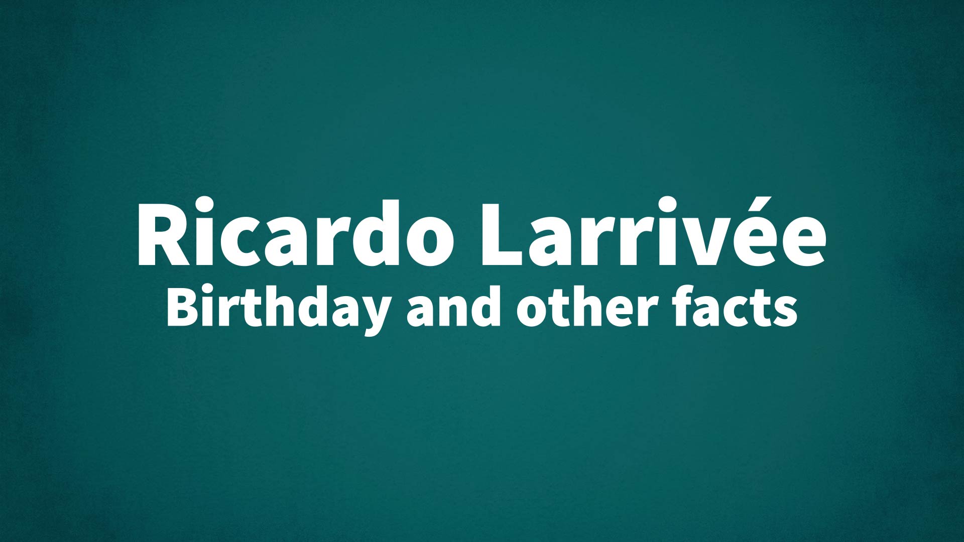 title image for Ricardo Larrivée birthday