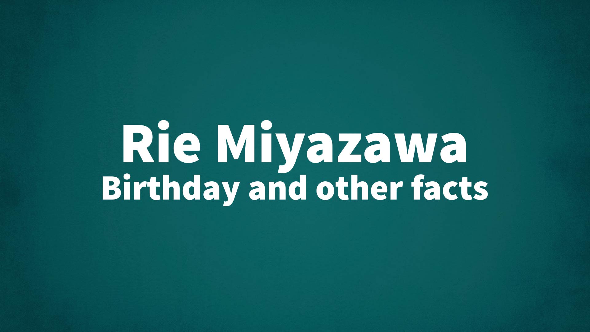 title image for Rie Miyazawa birthday