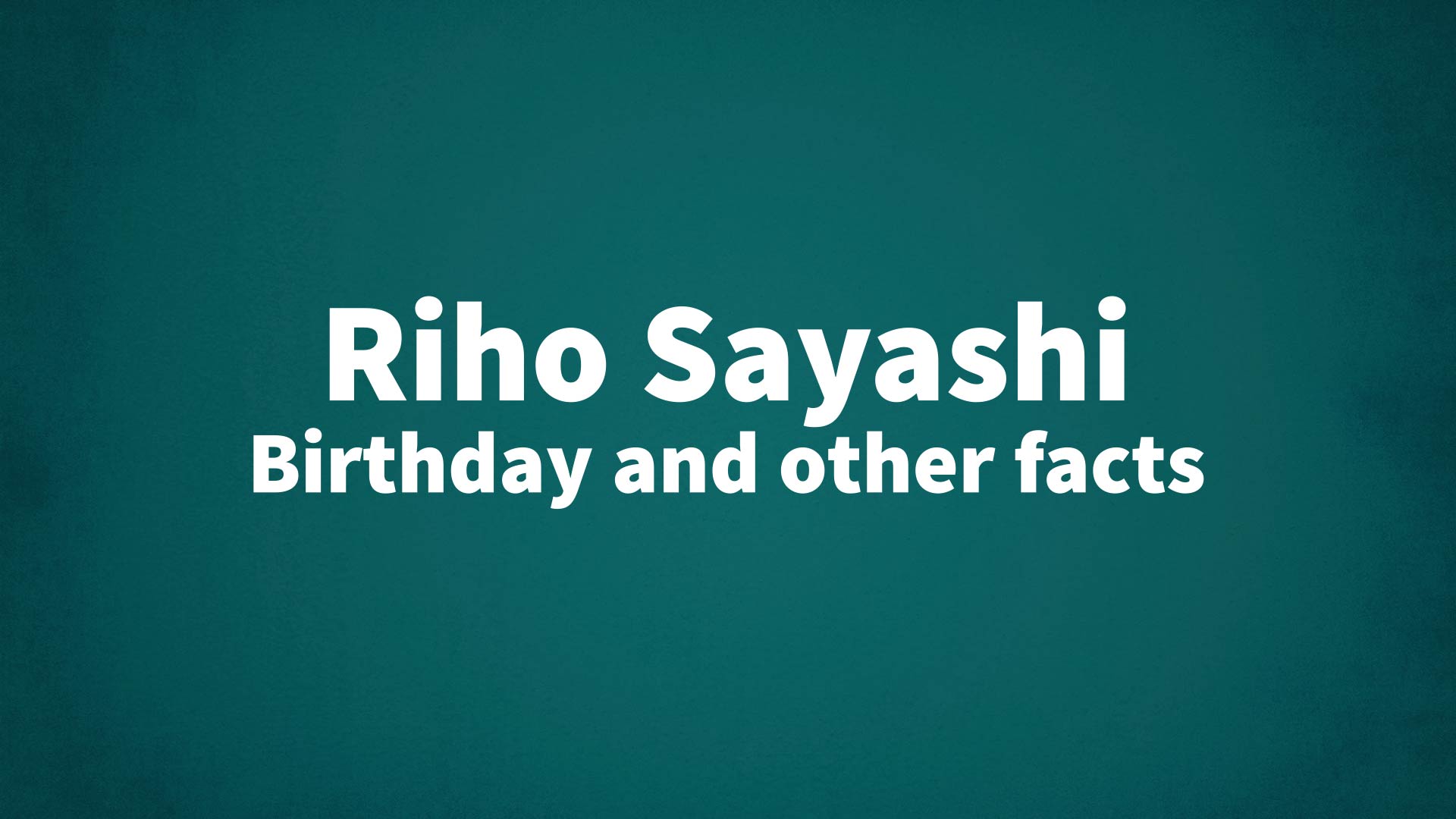title image for Riho Sayashi birthday