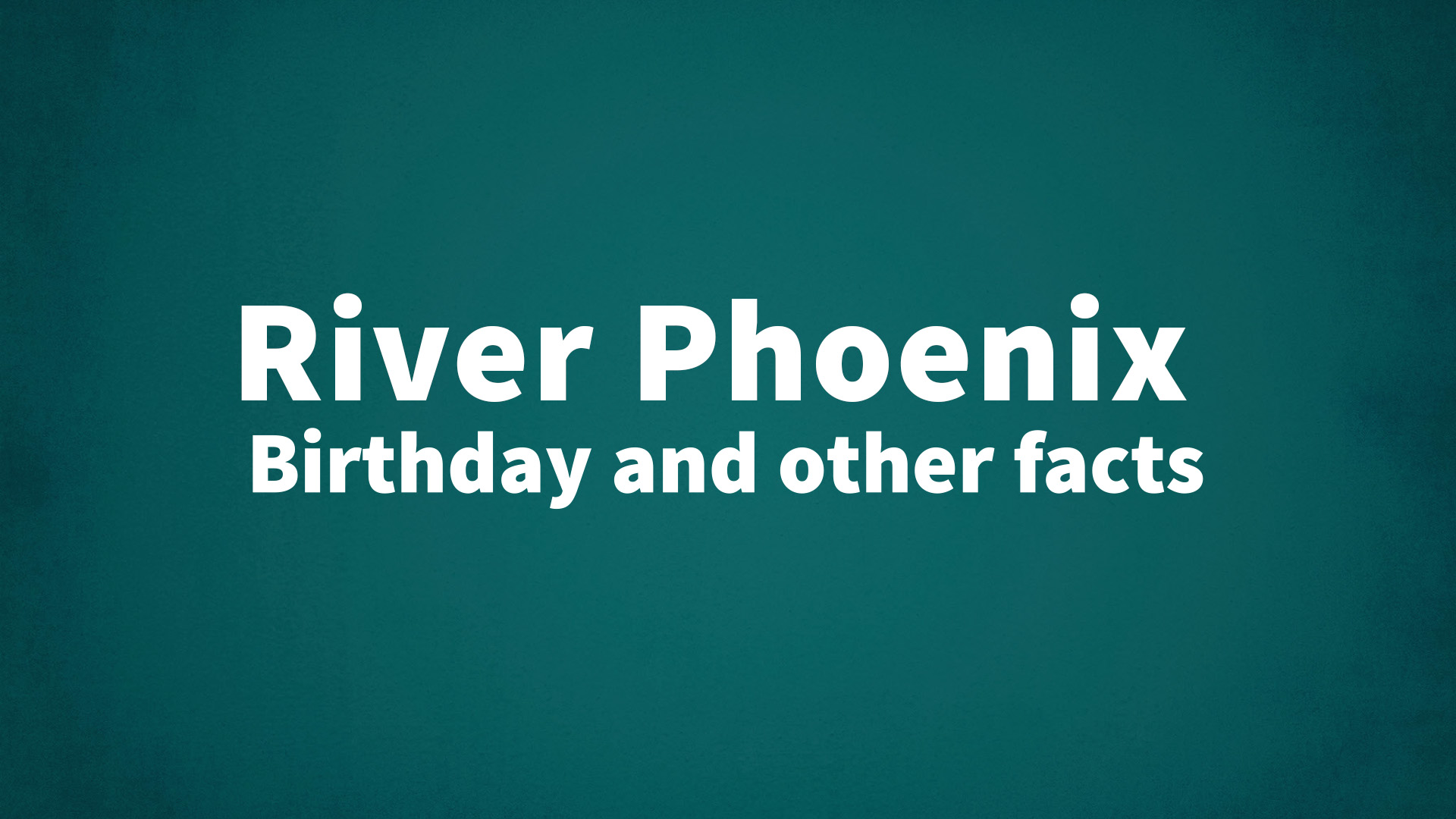 title image for River Phoenix birthday