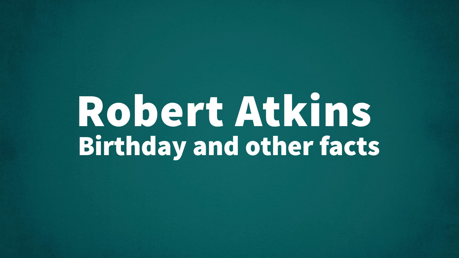 title image for Robert Atkins birthday