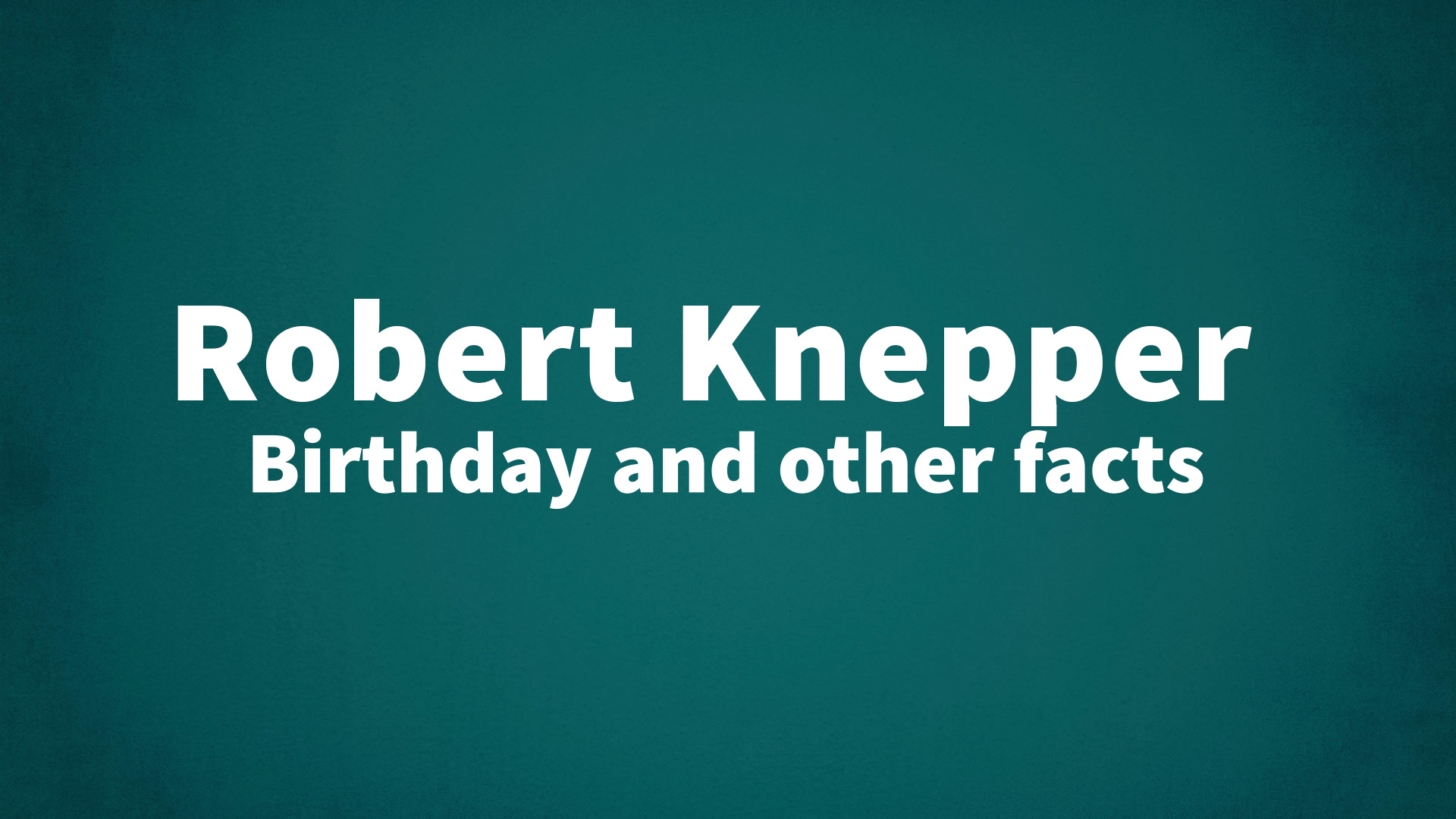 Robert Knepper - Birthday and other facts