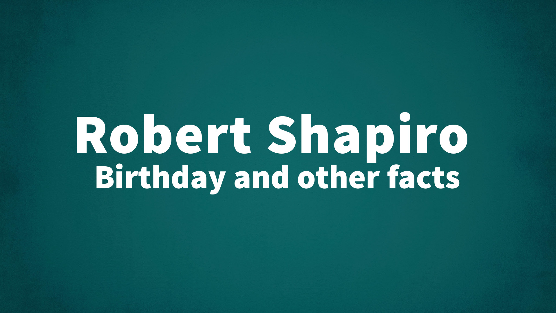 title image for Robert Shapiro birthday