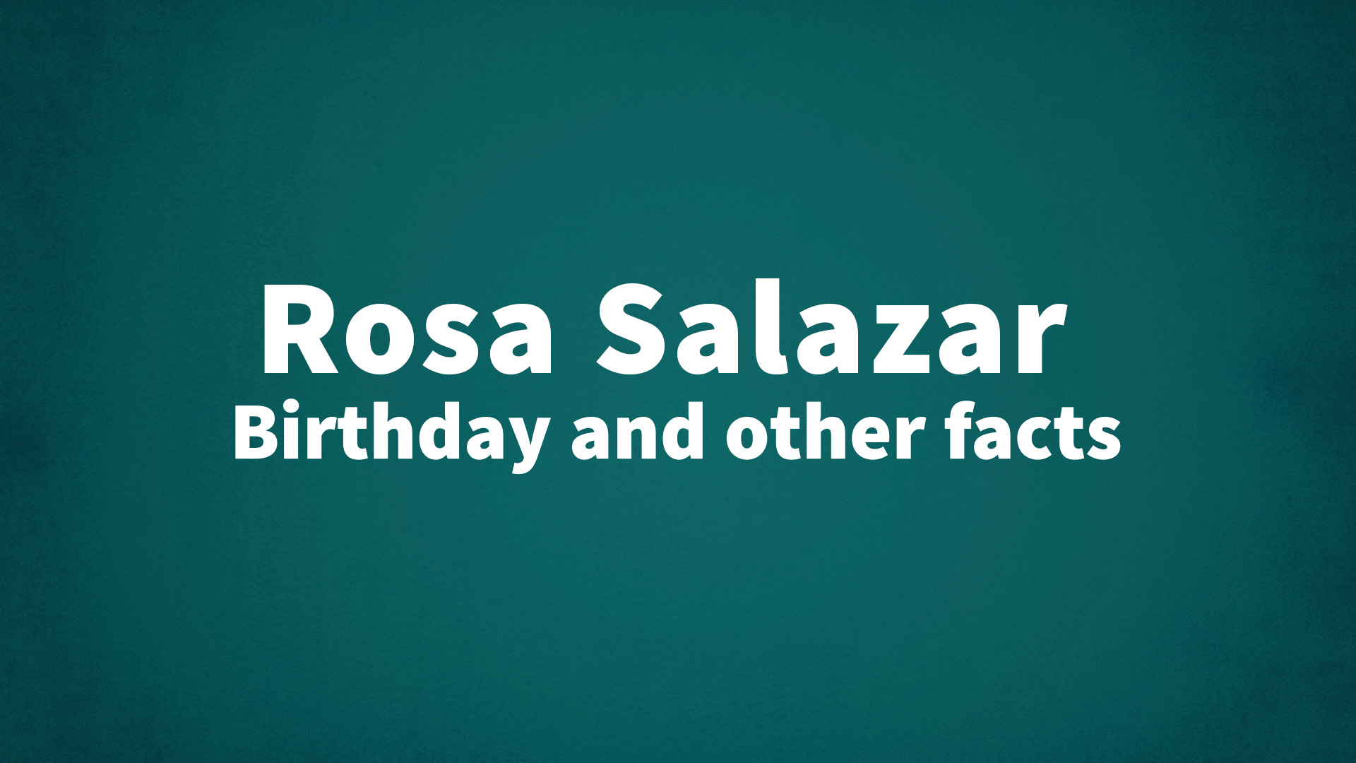 title image for Rosa Salazar birthday