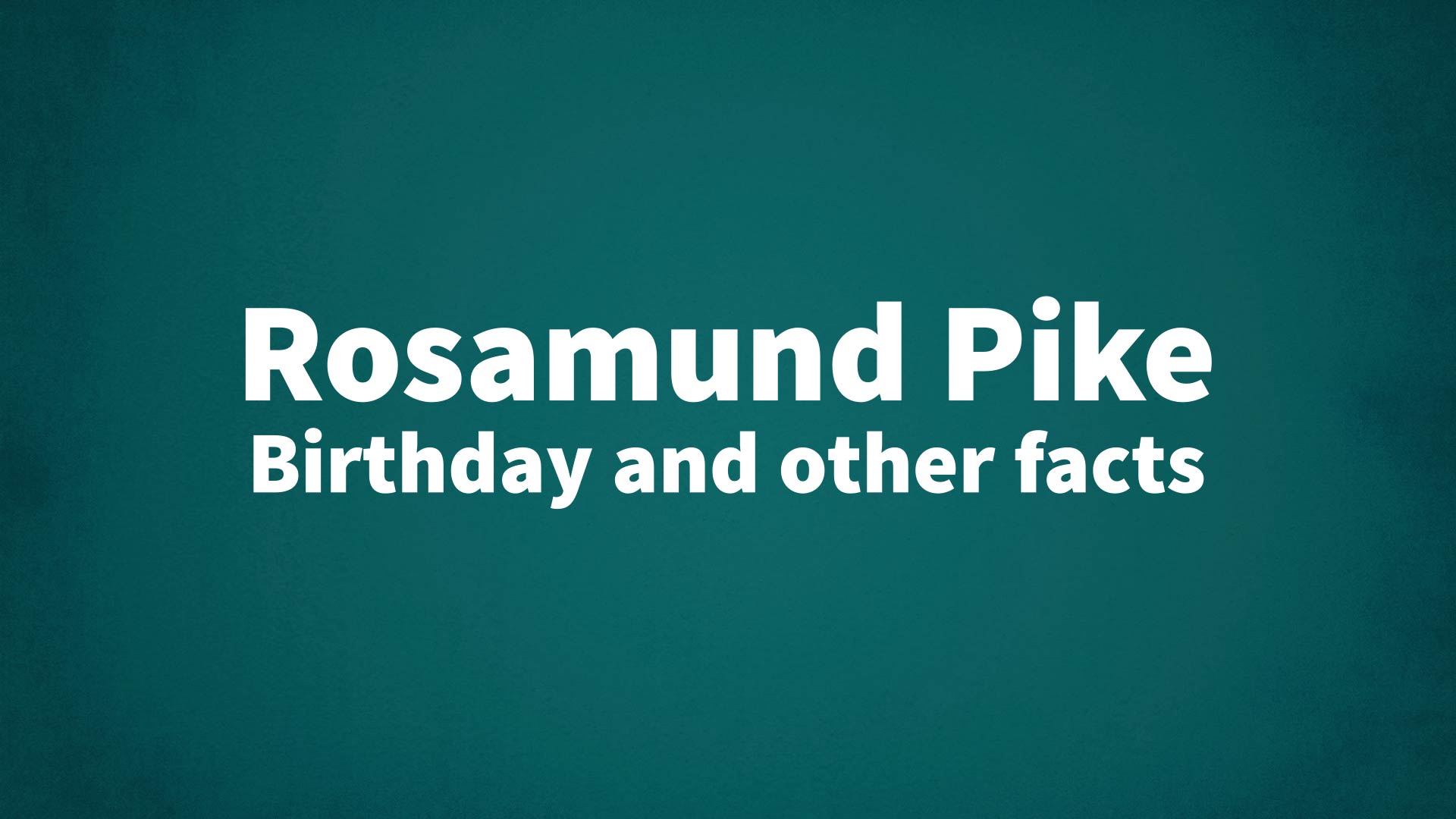 title image for Rosamund Pike birthday