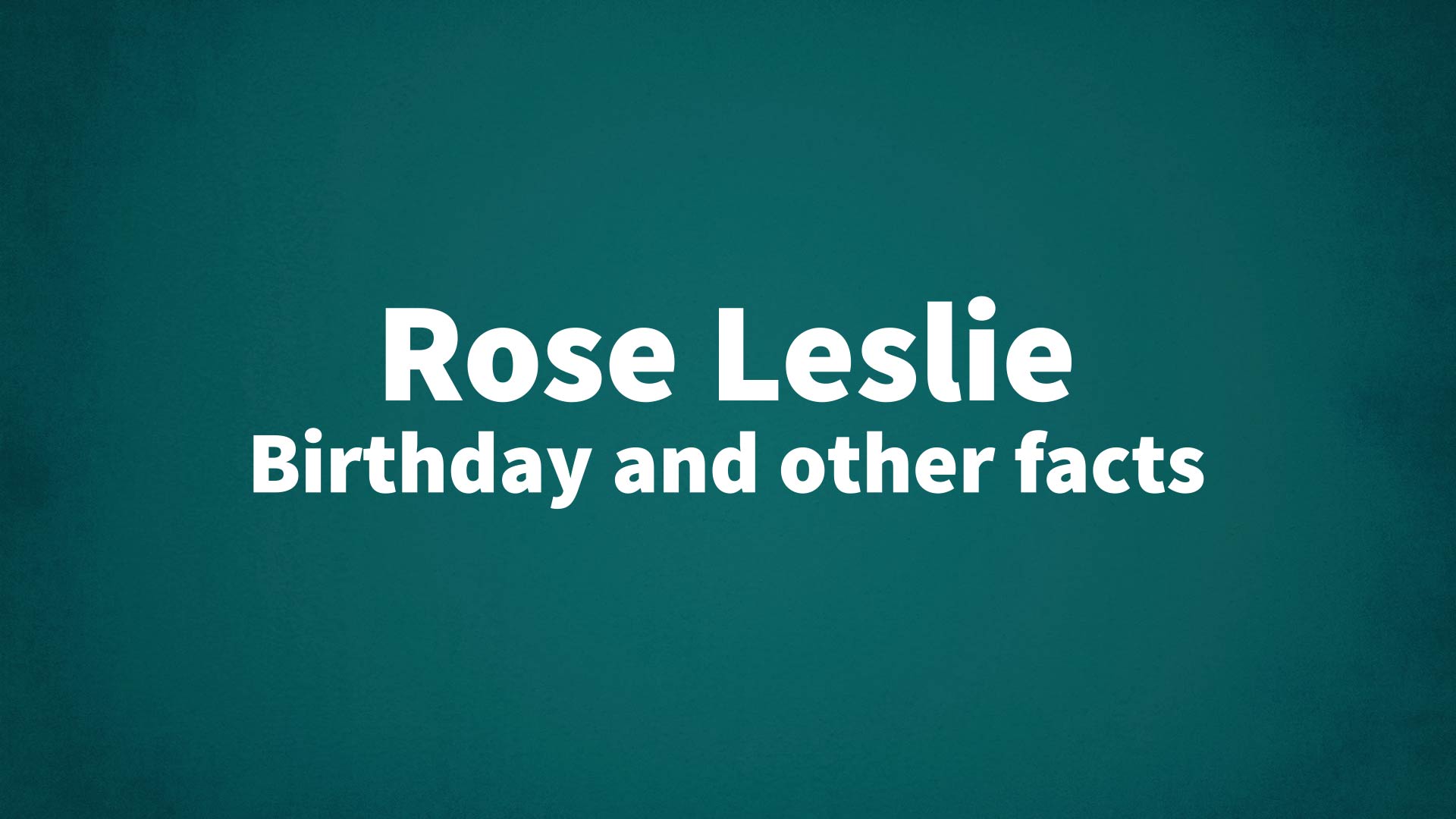 title image for Rose Leslie birthday