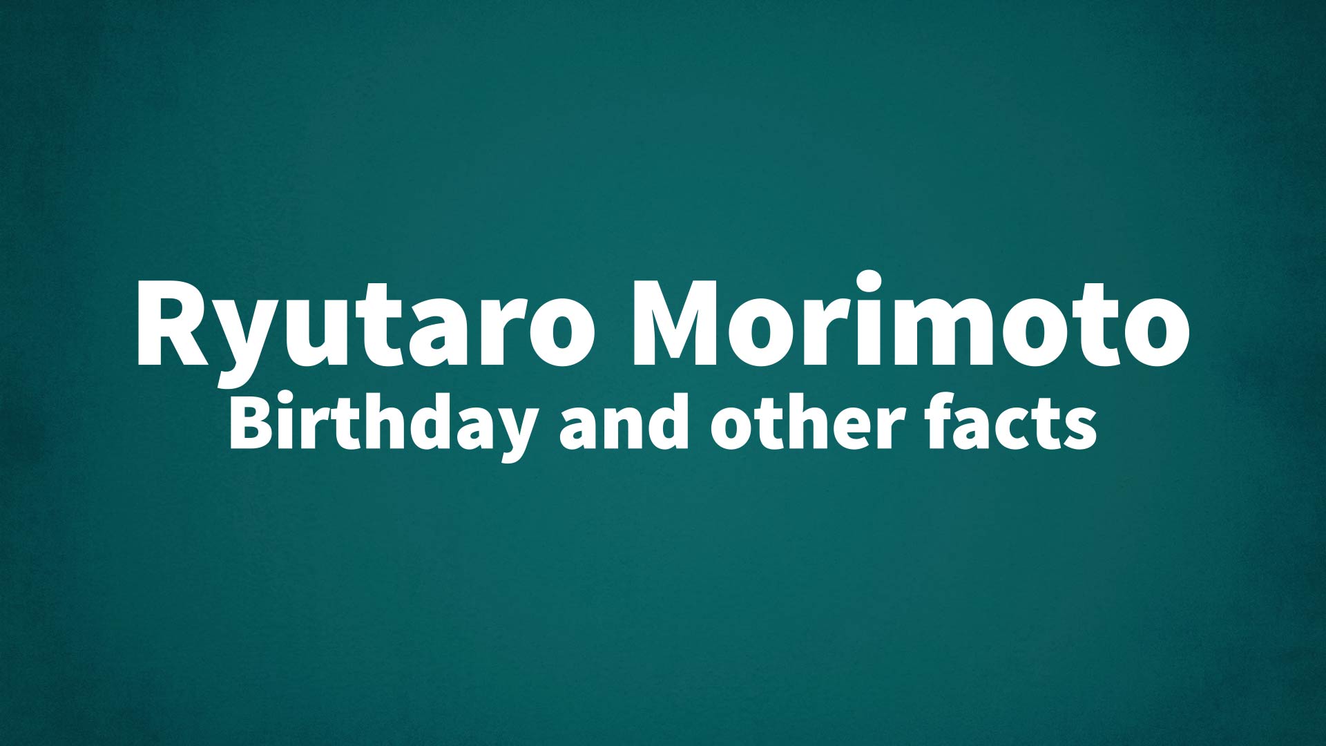 title image for Ryutaro Morimoto birthday