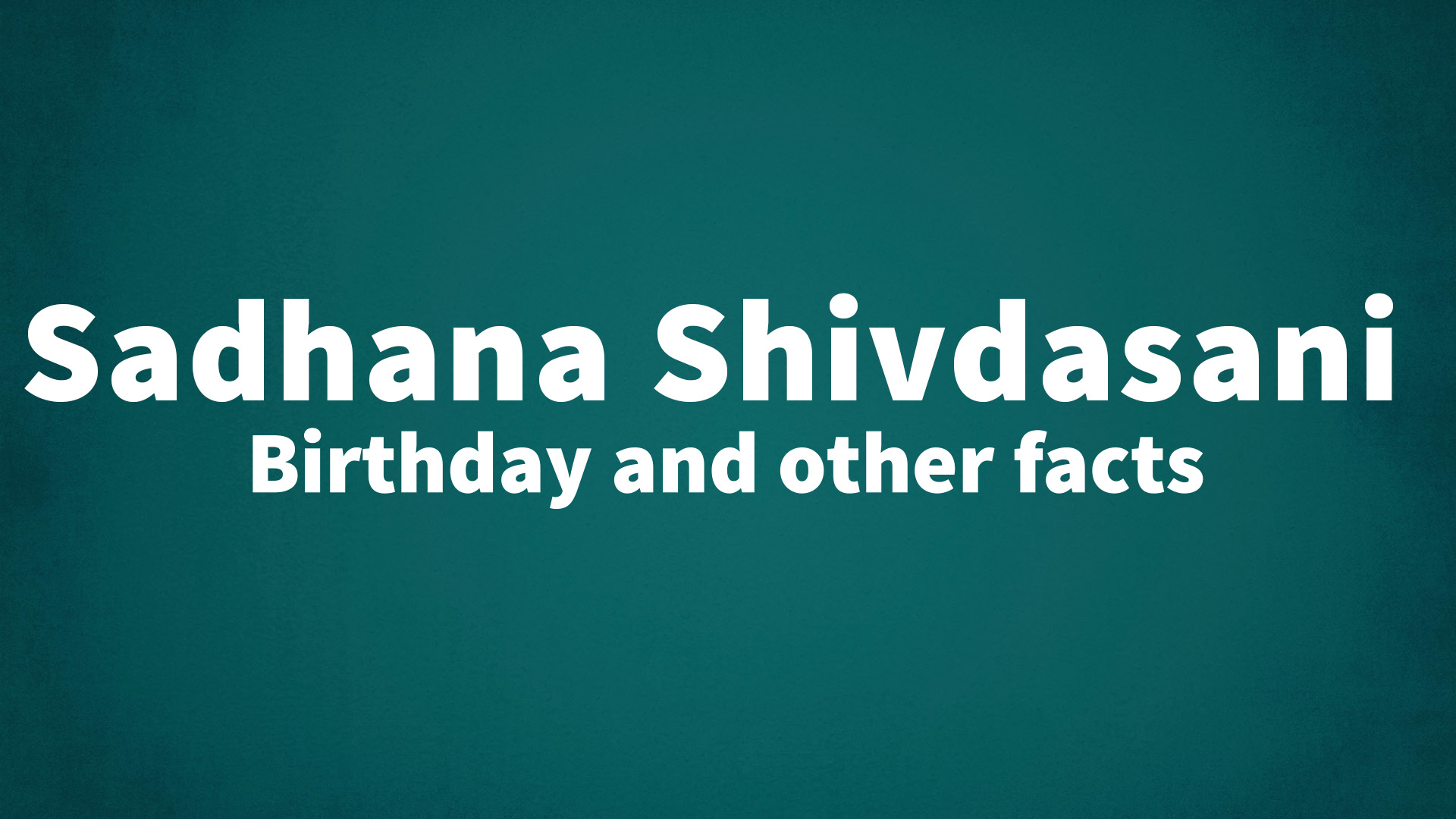 title image for Sadhana Shivdasani birthday
