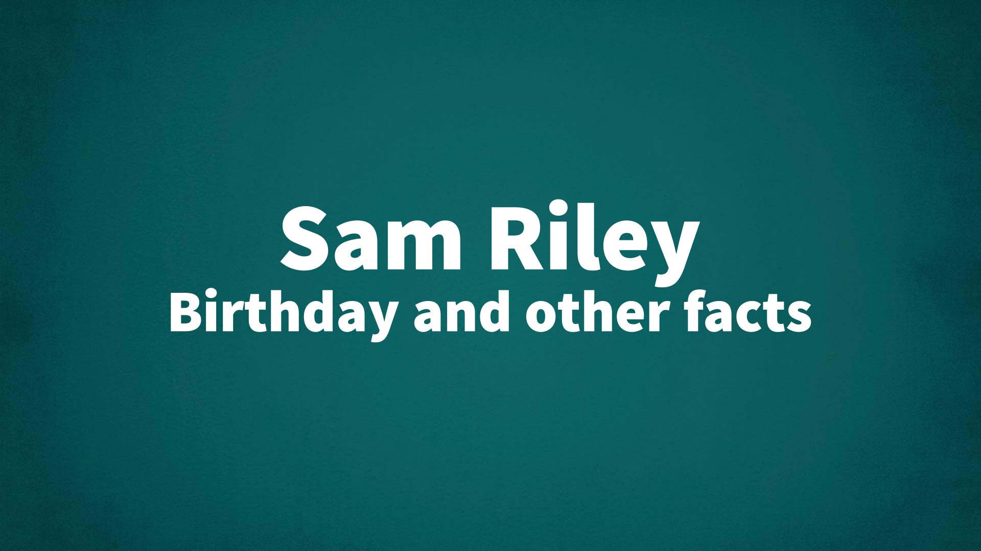 title image for Sam Riley birthday