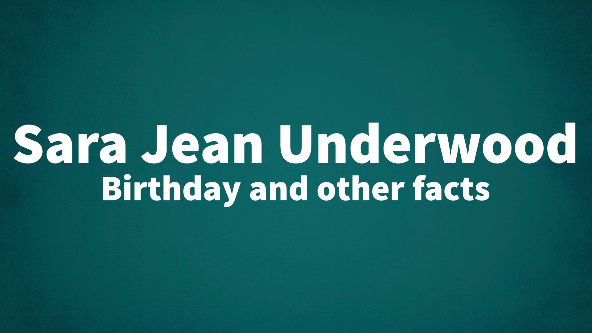 title image for Sara Jean Underwood birthday
