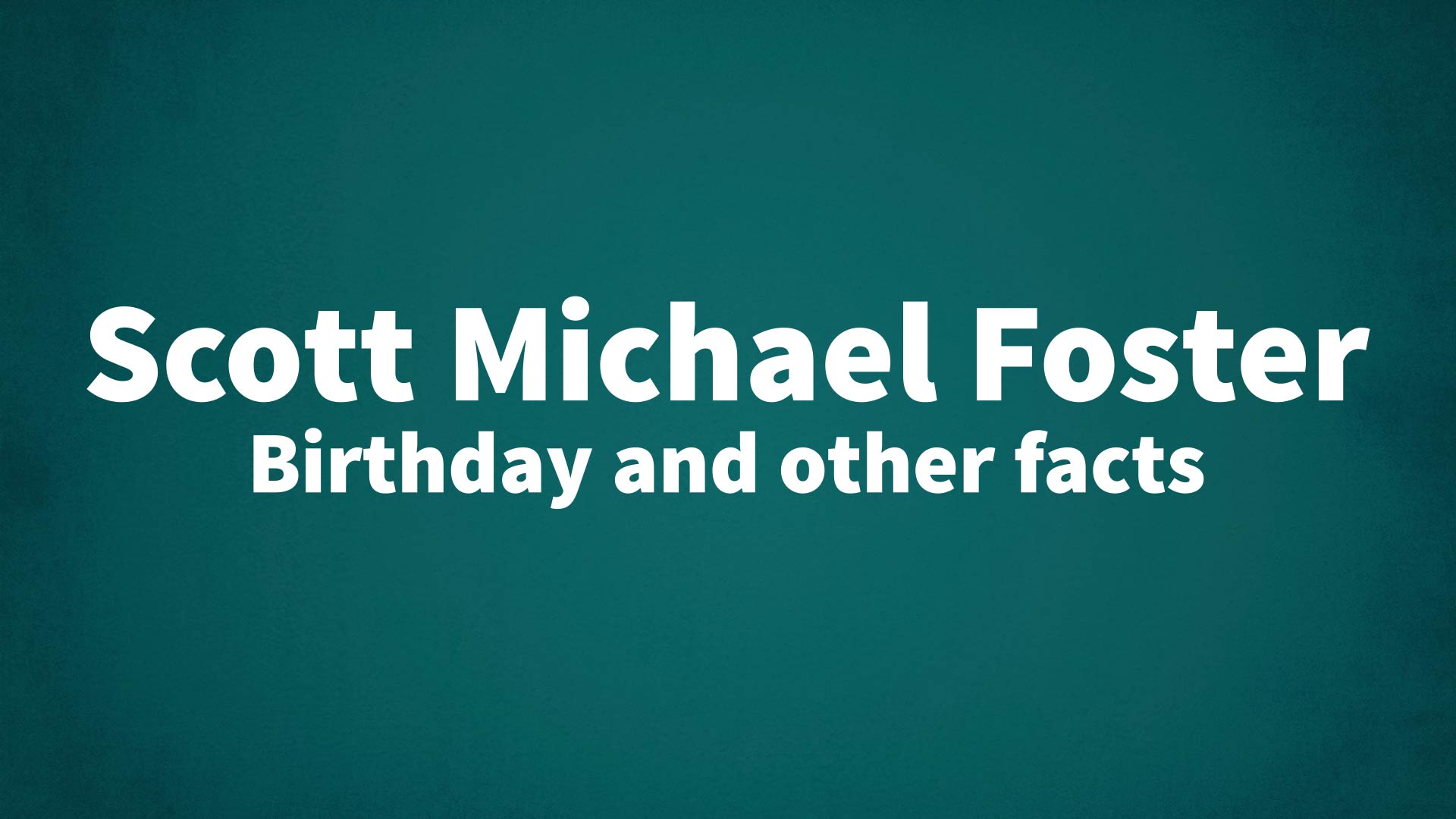 title image for Scott Michael Foster birthday