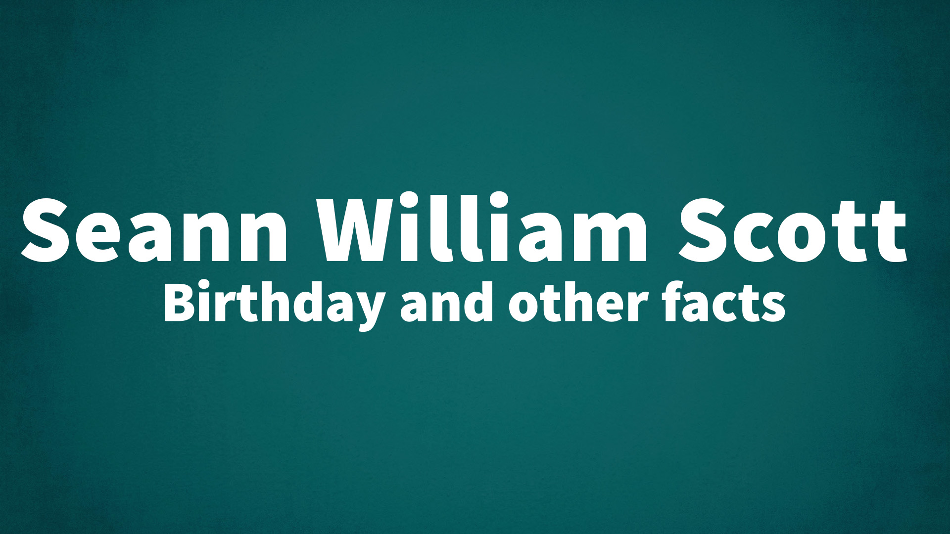 Seann William Scott - Birthday and other facts