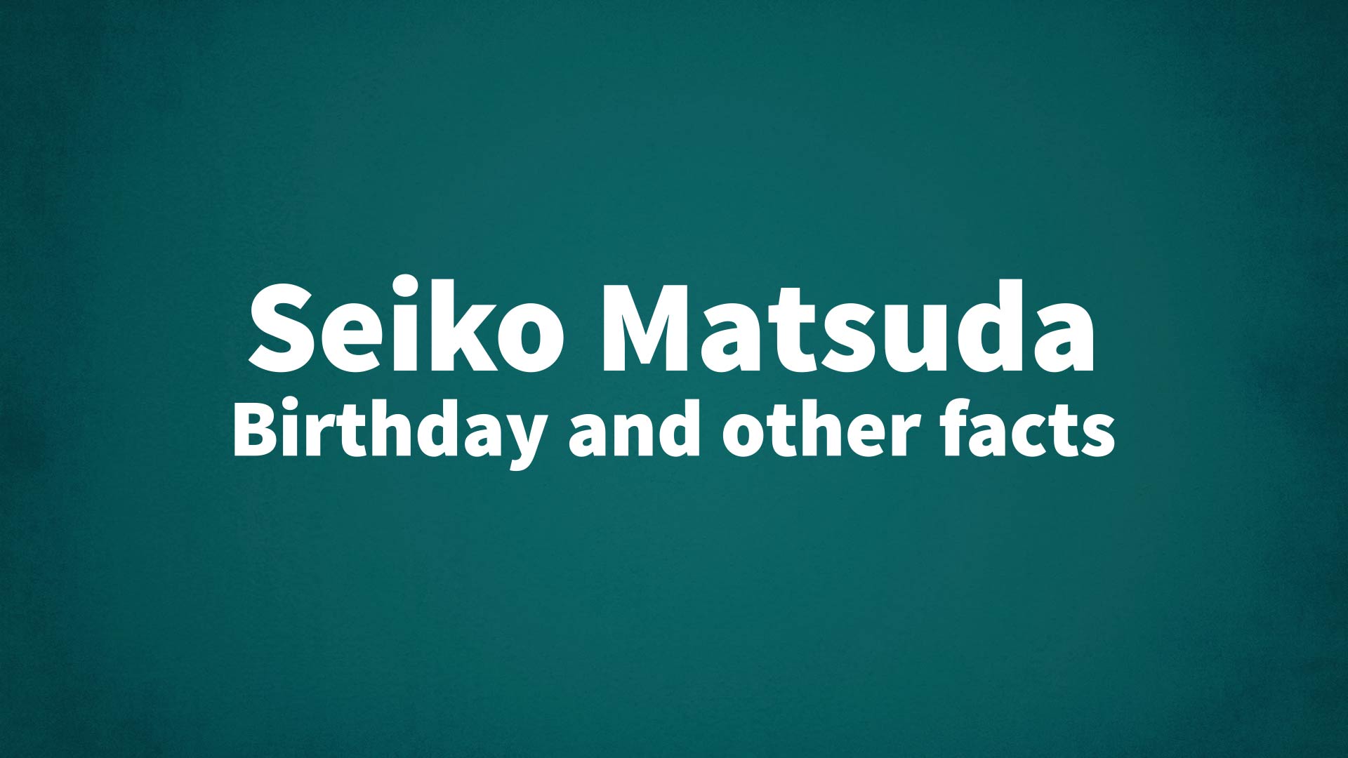 title image for Seiko Matsuda birthday