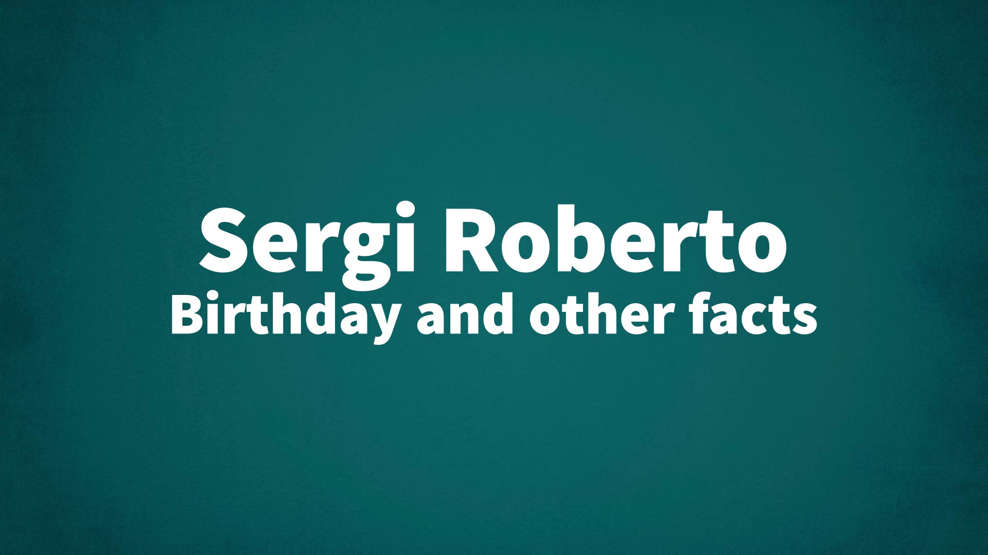 title image for Sergi Roberto birthday