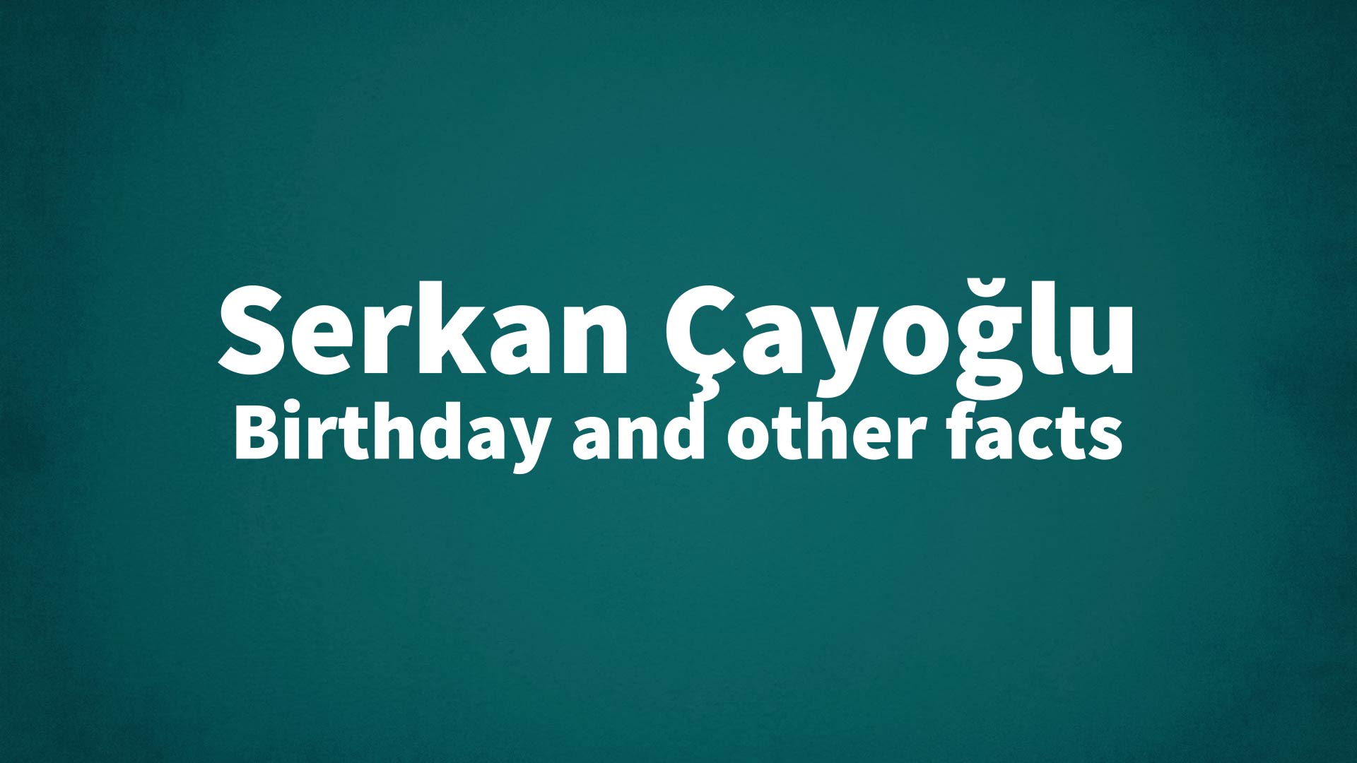 title image for Serkan Çayoğlu birthday