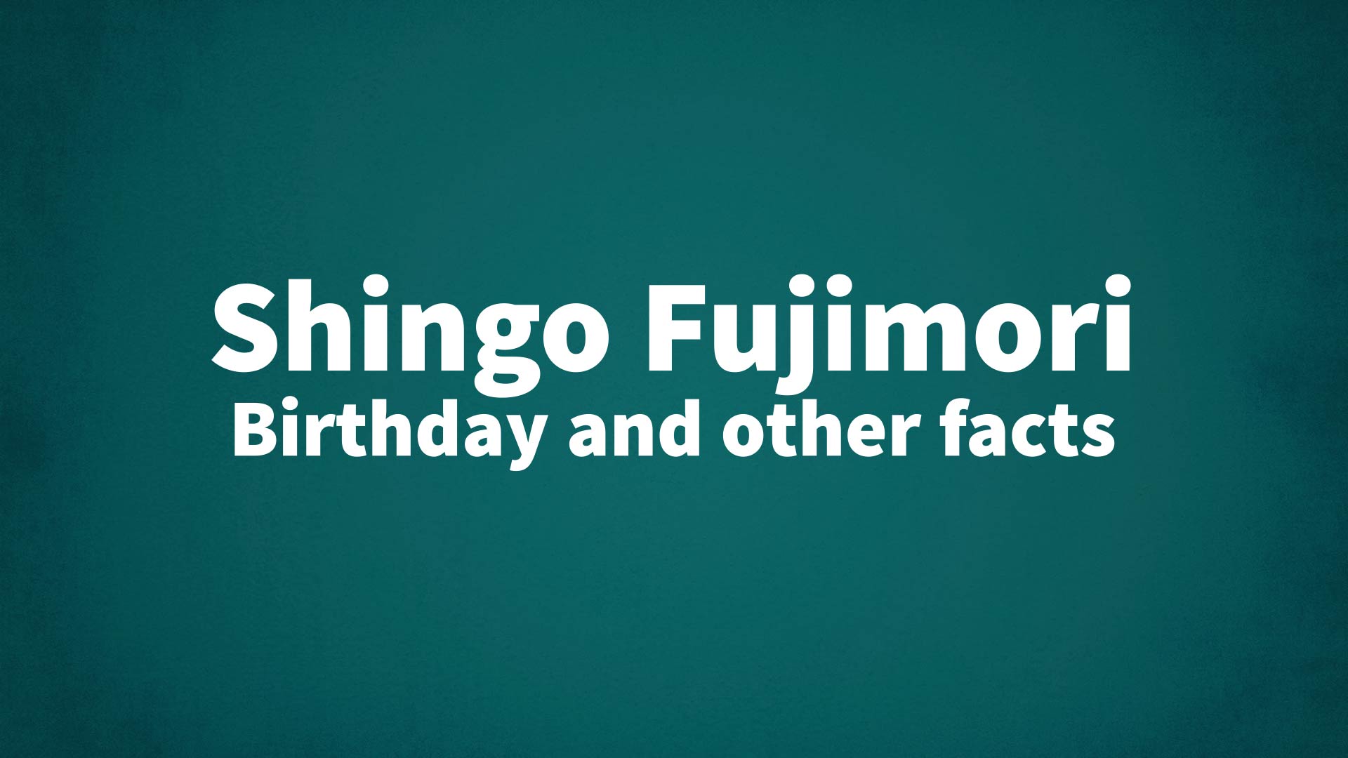 title image for Shingo Fujimori birthday