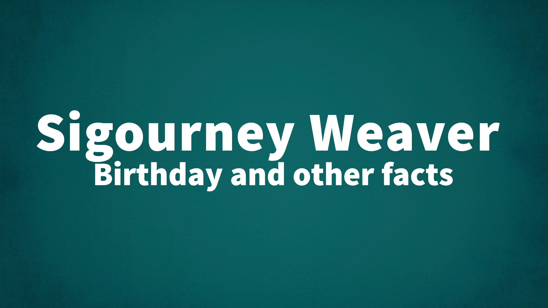 title image for Sigourney Weaver birthday