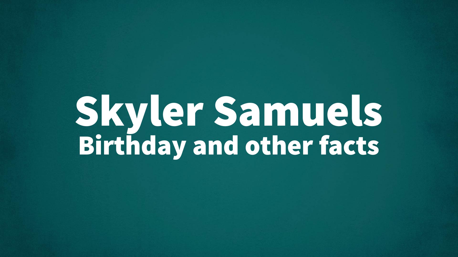 title image for Skyler Samuels birthday